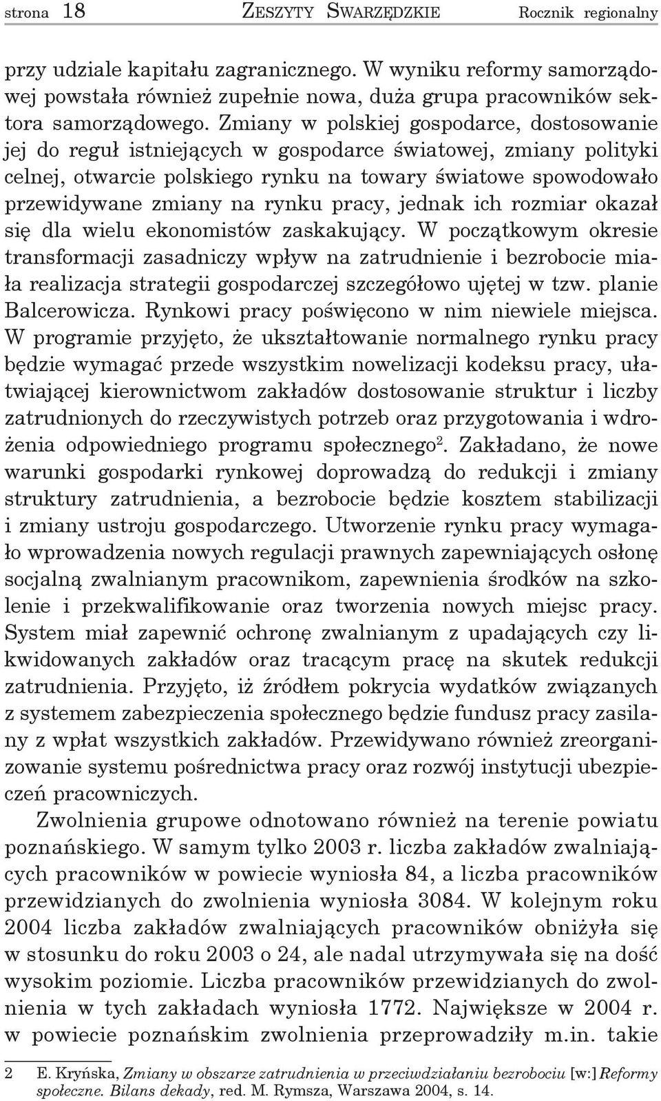 rynku pracy, jednak ich rozmiar okazał się dla wielu ekonomistów zaskakujący.