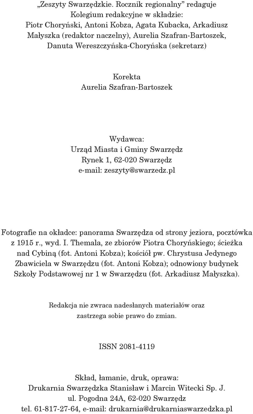 Wereszczyńska-Choryńska (sekretarz) Korekta Aurelia Szafran-Bartoszek Wydawca: Urząd Miasta i Gminy Swarzędz Rynek 1, 62 020 Swarzędz e-mail: zeszyty@swarzedz.