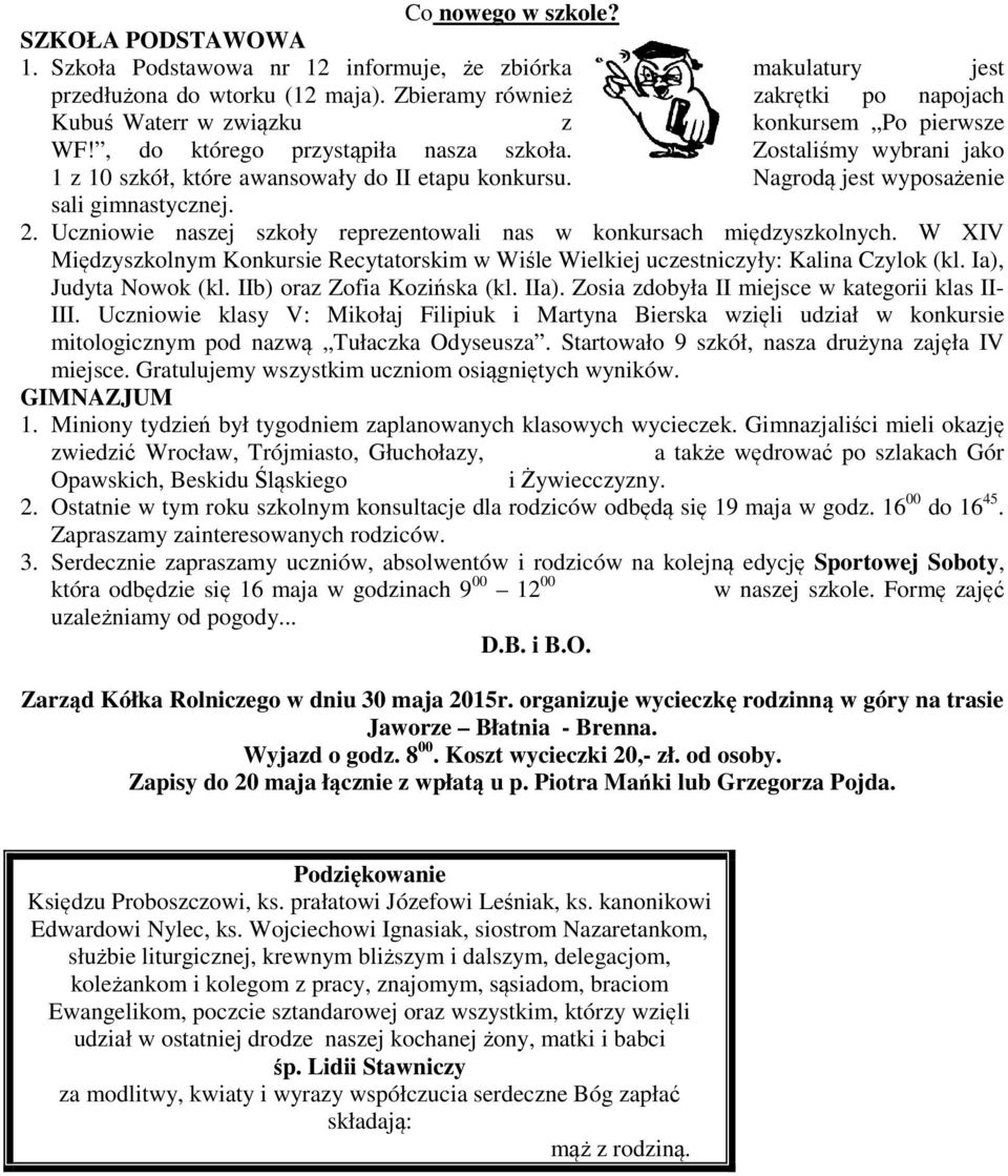 Zostaliśmy wybrani jako 1 z 10 szkół, które awansowały do II etapu konkursu. Nagrodą jest wyposażenie sali gimnastycznej. 2. Uczniowie naszej szkoły reprezentowali nas w konkursach międzyszkolnych.