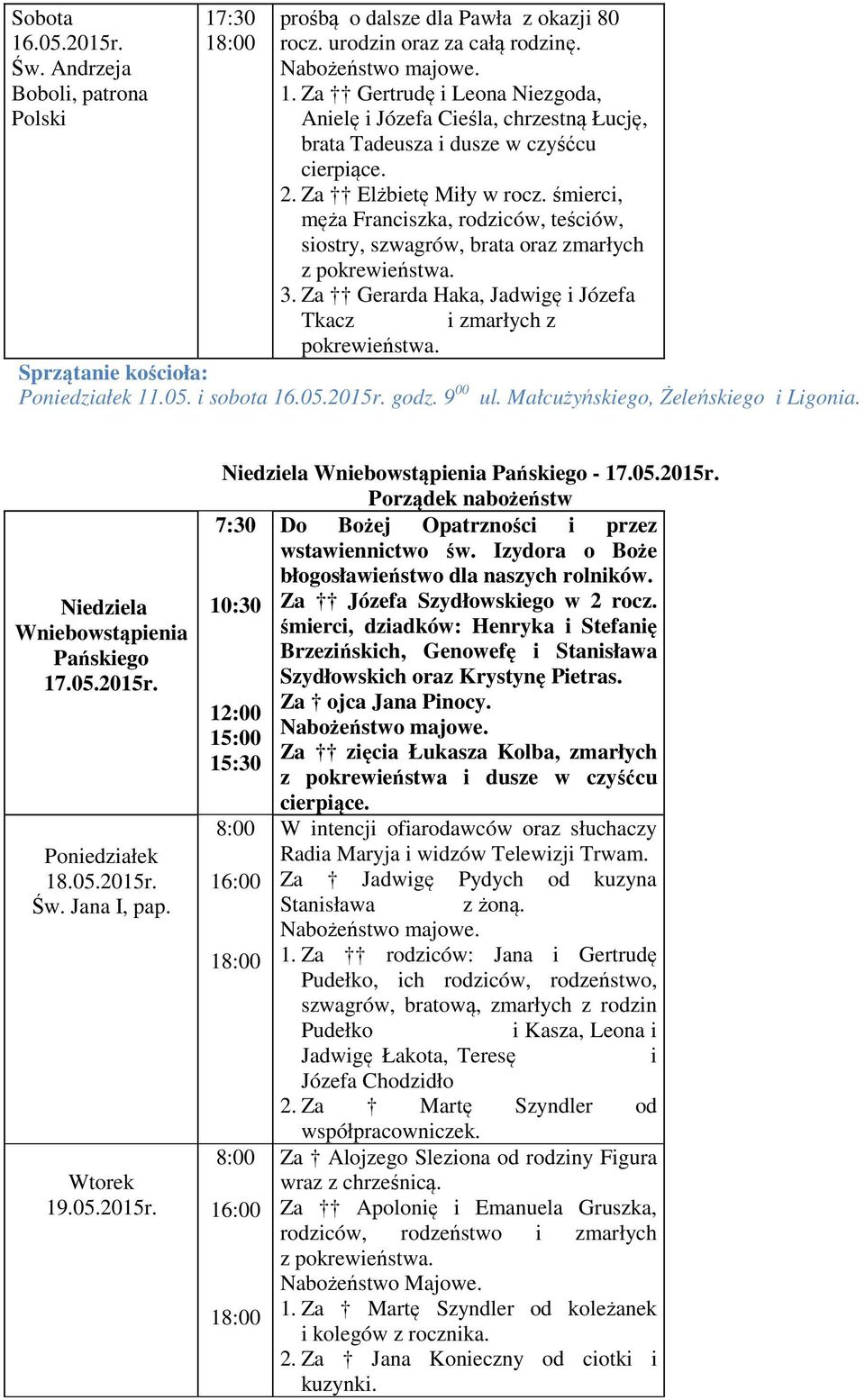 Sprzątanie kościoła: Poniedziałek 11.05. i sobota 16.05.2015r. godz. 9 00 ul. Małcużyńskiego, Żeleńskiego i Ligonia. Niedziela Wniebowstąpienia Pańskiego 17.05.2015r. Poniedziałek 18.05.2015r. Św.