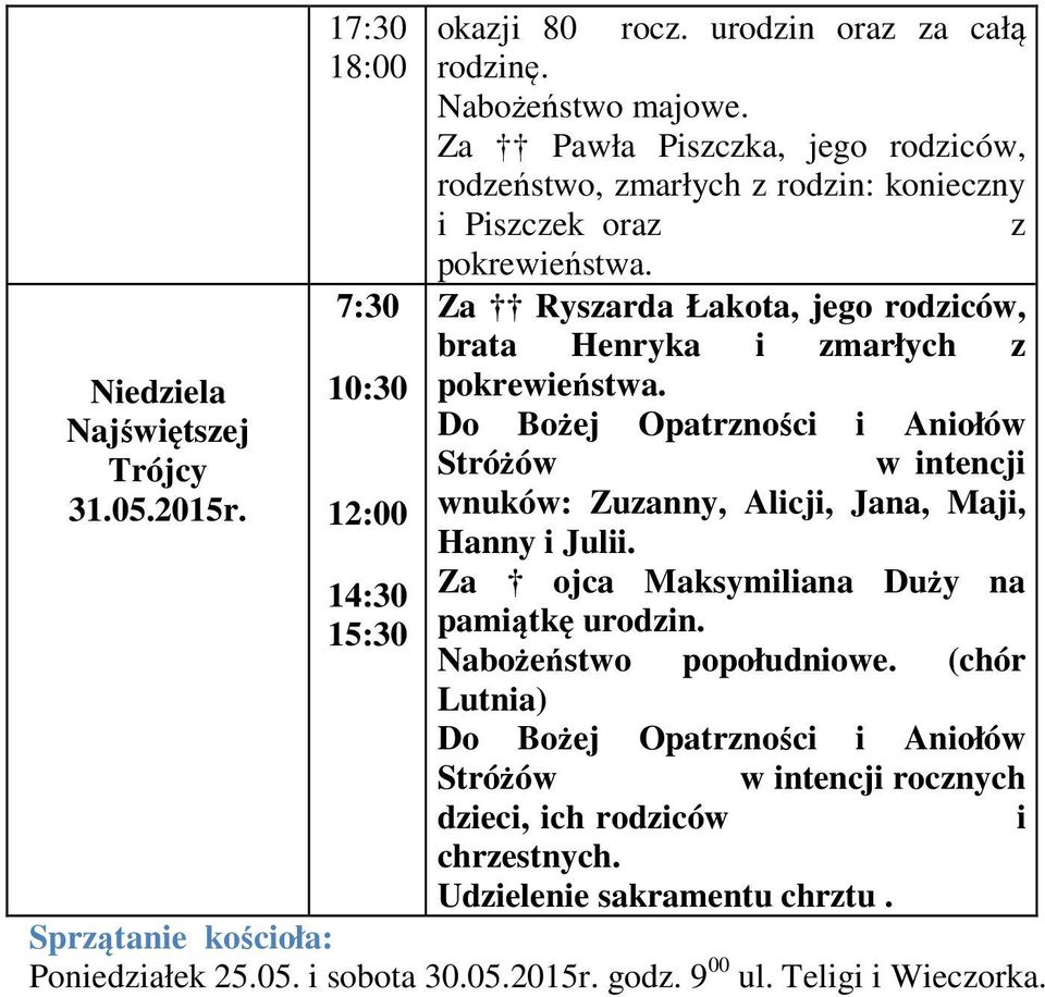 Za Ryszarda Łakota, jego rodziców, brata Henryka i zmarłych z pokrewieństwa. Do Bożej Opatrzności i Aniołów Stróżów w intencji wnuków: Zuzanny, Alicji, Jana, Maji, Hanny i Julii.