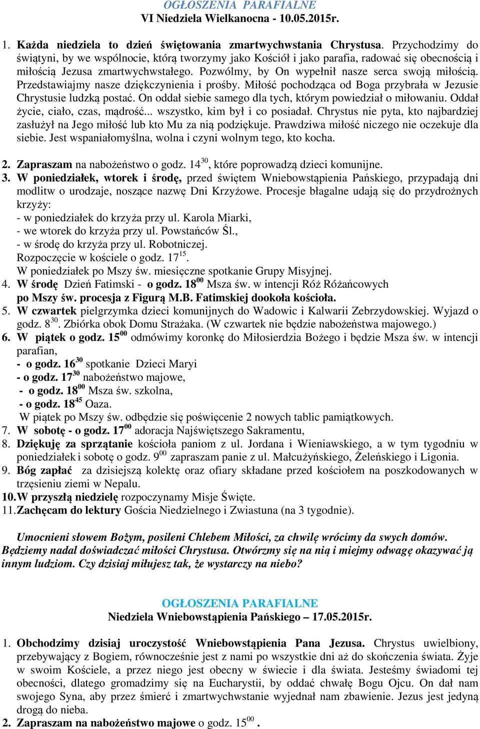 Przedstawiajmy nasze dziękczynienia i prośby. Miłość pochodząca od Boga przybrała w Jezusie Chrystusie ludzką postać. On oddał siebie samego dla tych, którym powiedział o miłowaniu.