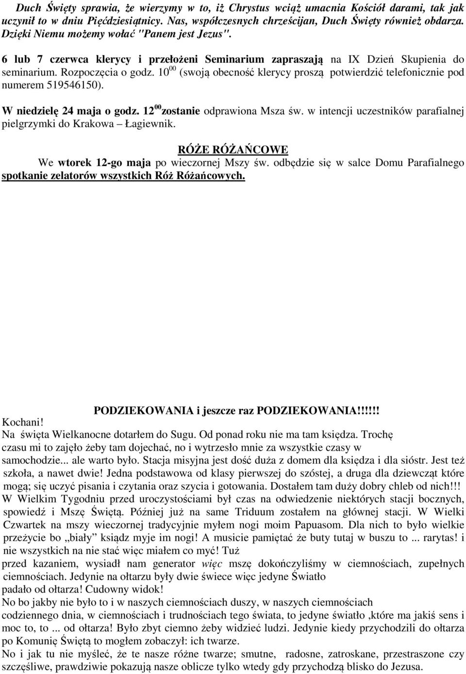 10 00 (swoją obecność klerycy proszą potwierdzić telefonicznie pod numerem 519546150). W niedzielę 24 maja o godz. 12 00 zostanie odprawiona Msza św.