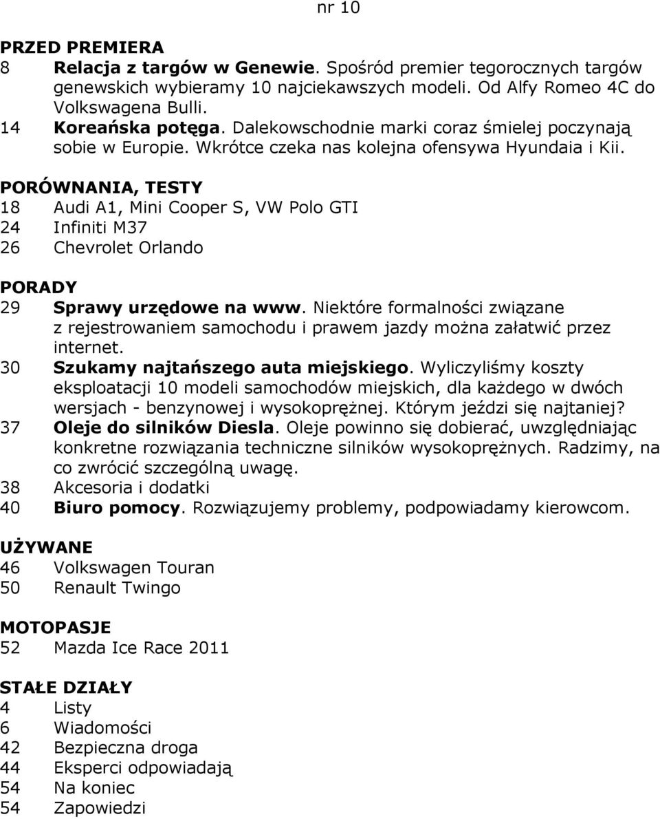 18 Audi A1, Mini Cooper S, VW Polo GTI 24 Infiniti M37 26 Chevrolet Orlando 29 Sprawy urzędowe na www.