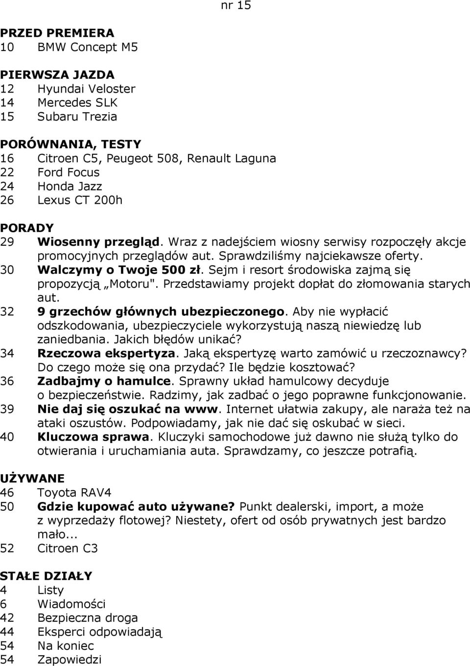 Przedstawiamy projekt dopłat do złomowania starych aut. 32 9 grzechów głównych ubezpieczonego. Aby nie wypłacić odszkodowania, ubezpieczyciele wykorzystują naszą niewiedzę lub zaniedbania.