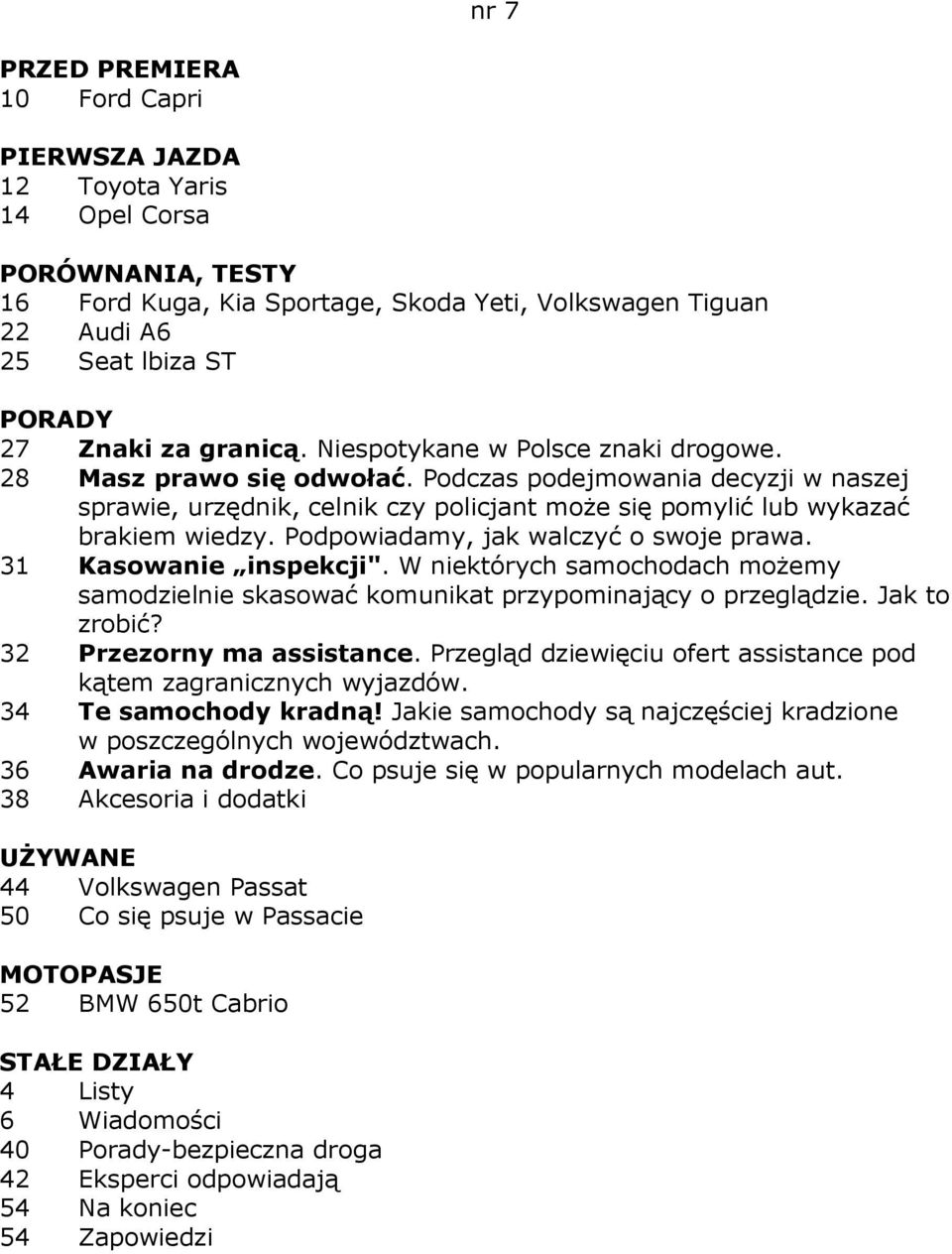 31 Kasowanie inspekcji". W niektórych samochodach moŝemy samodzielnie skasować komunikat przypominający o przeglądzie. Jak to zrobić? 32 Przezorny ma assistance.