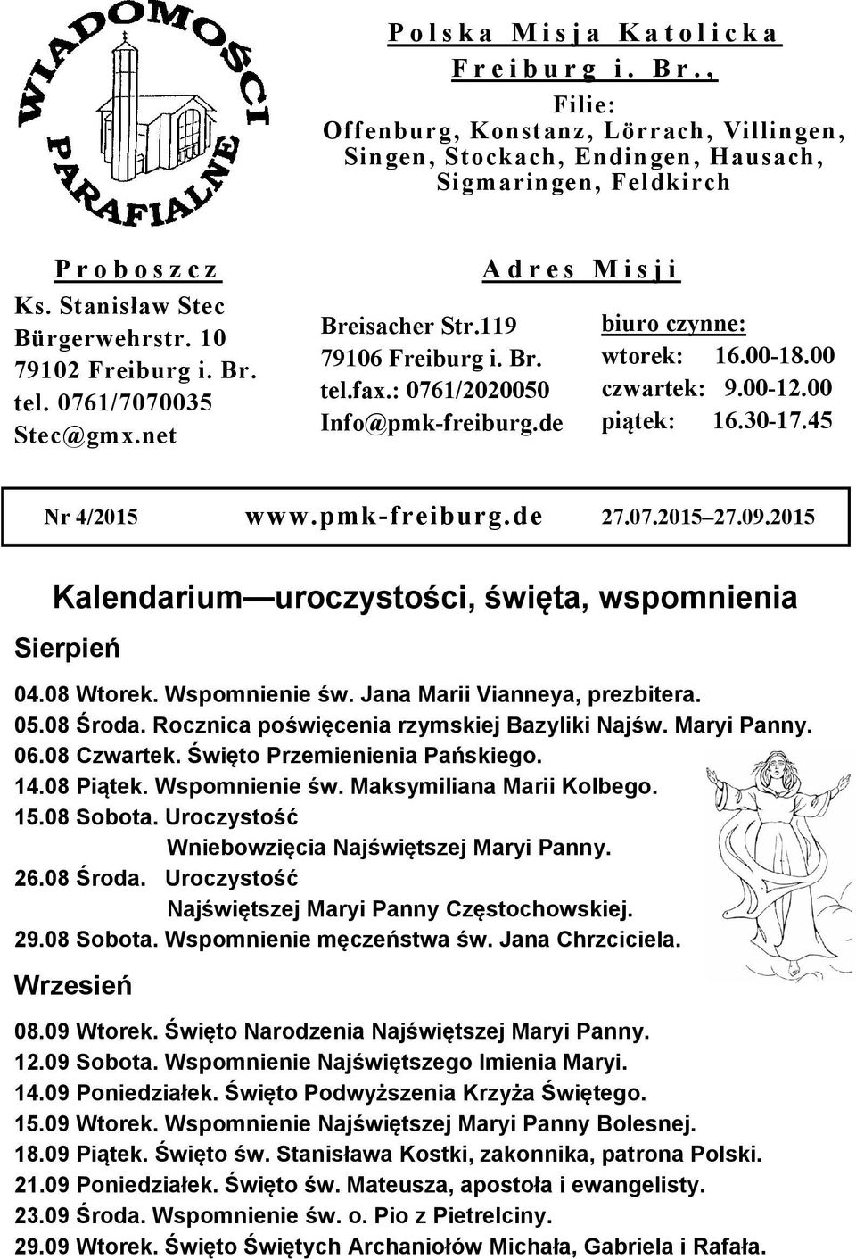 de A d r e s M i s j i biuro czynne: : 16.00-18.00 czwartek: 9.00-12.00 : 16.30-17.45 Nr 4/2015 www.pmk-freiburg.de 27.07.2015 27.09.2015 Kalendarium uroczystości, święta, wspomnienia Sierpień 04.