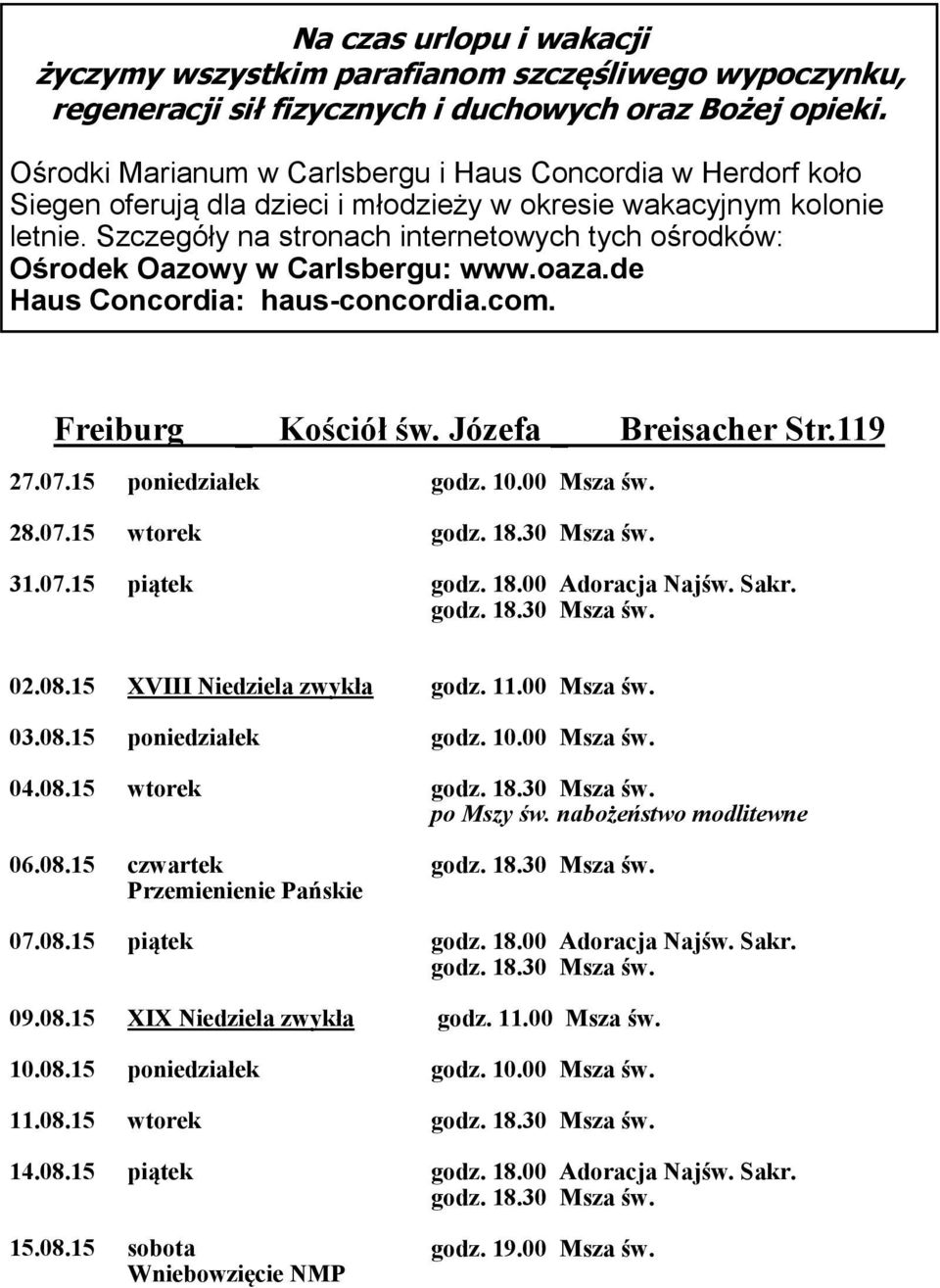 Szczegóły na stronach internetowych tych ośrodków: Ośrodek Oazowy w Carlsbergu: www.oaza.de Haus Concordia: haus-concordia.com. Freiburg _ Kościół św. Józefa _ Breisacher Str.