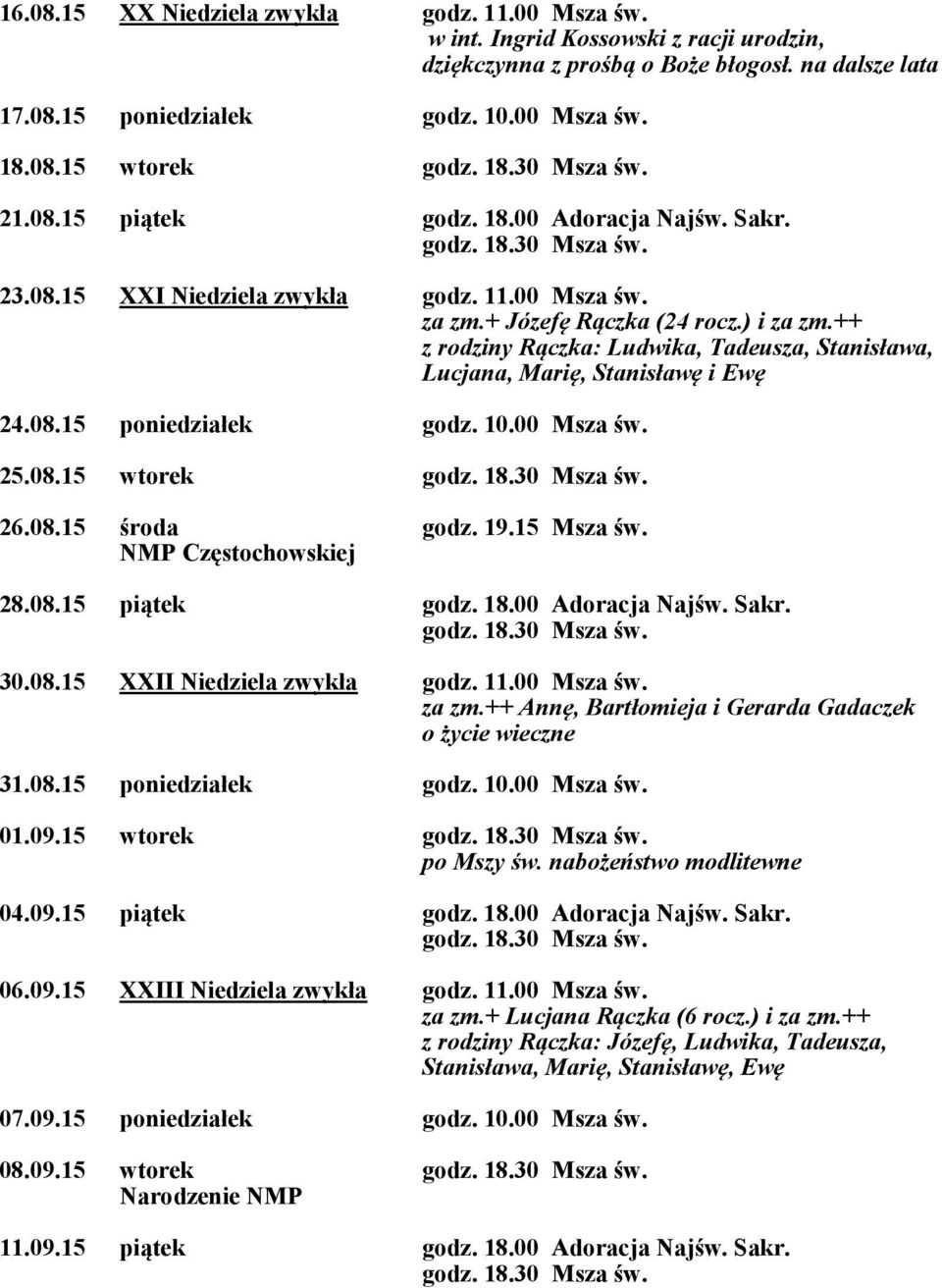 Ingrid Kossowski z racji urodzin, dziękczynna z prośbą o Boże błogosł. na dalsze lata za zm.+ Józefę Rączka (24 rocz.) i za zm.