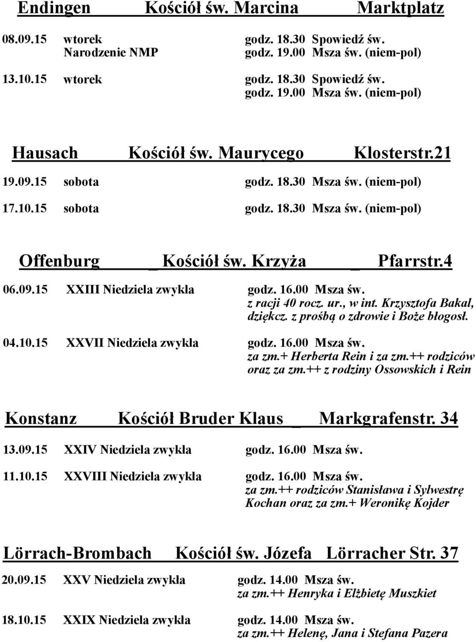 Krzysztofa Bakal, dziękcz. z prośbą o zdrowie i Boże błogosł. za zm.+ Herberta Rein i za zm.++ rodziców oraz za zm.++ z rodziny Ossowskich i Rein Konstanz Kościół Bruder Klaus _ Markgrafenstr. 34 13.
