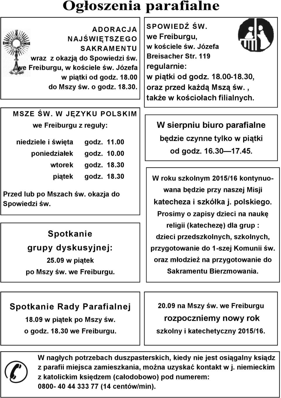 po Mszy św. we Freiburgu. SPOWIEDŹ ŚW. we Freiburgu, w kościele św. Józefa Breisacher Str. 119 regularnie: w piątki od godz. 18.00-18.30, oraz przed każdą Mszą św., także w kościołach filialnych.