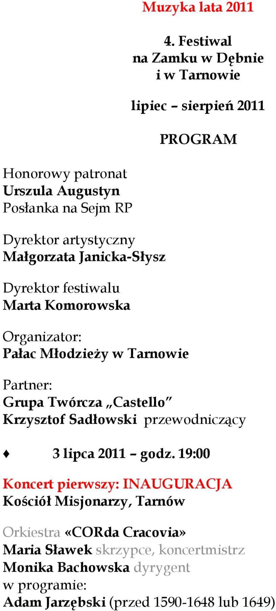 Festiwal na Zamku w Dębnie i w Tarnowie lipiec sierpień 2011 PROGRAM Partner: Grupa Twórcza Castello Krzysztof Sadłowski przewodniczący