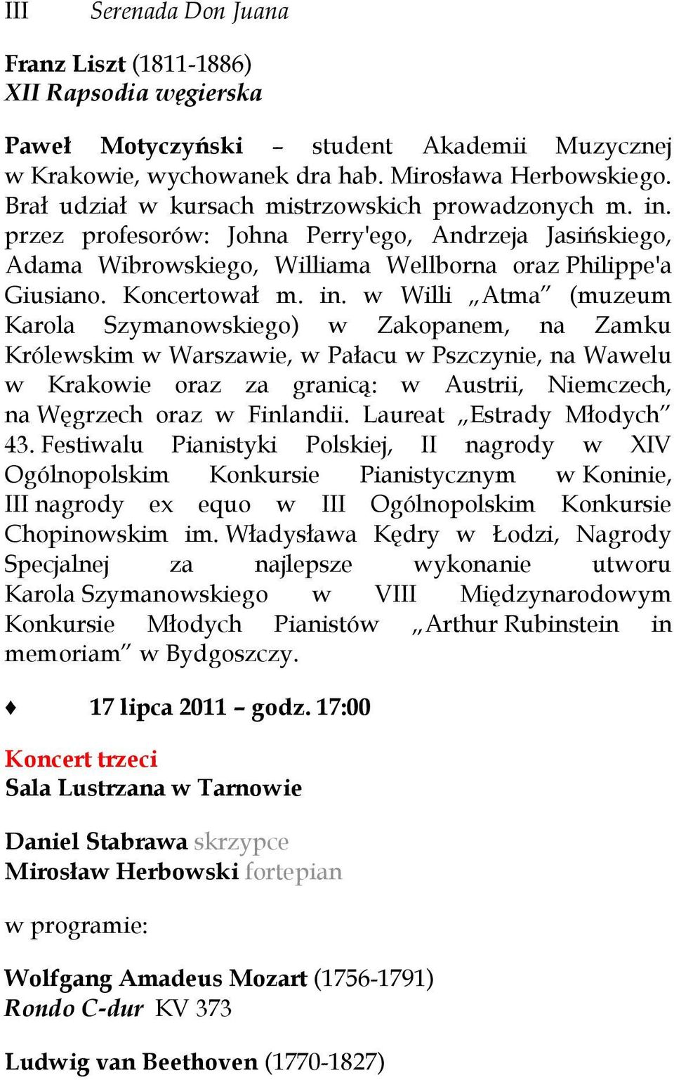 przez profesorów: Johna Perry'ego, Andrzeja Jasińskiego, Adama Wibrowskiego, Williama Wellborna oraz Philippe'a Giusiano. Koncertował m. in.