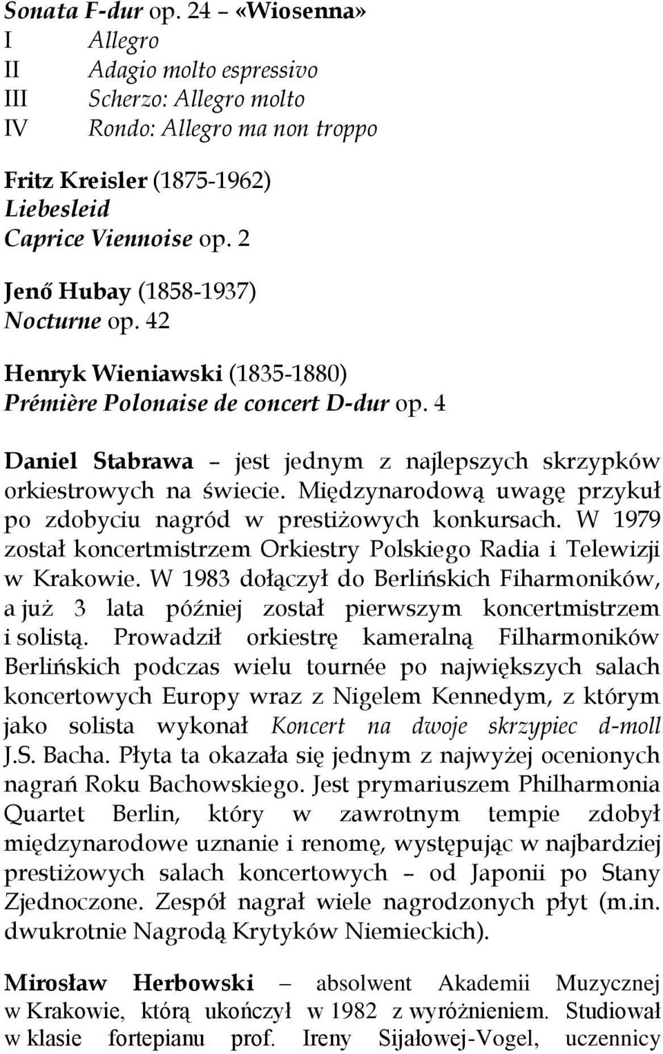 Międzynarodową uwagę przykuł po zdobyciu nagród w prestiżowych konkursach. W 1979 został koncertmistrzem Orkiestry Polskiego Radia i Telewizji w Krakowie.