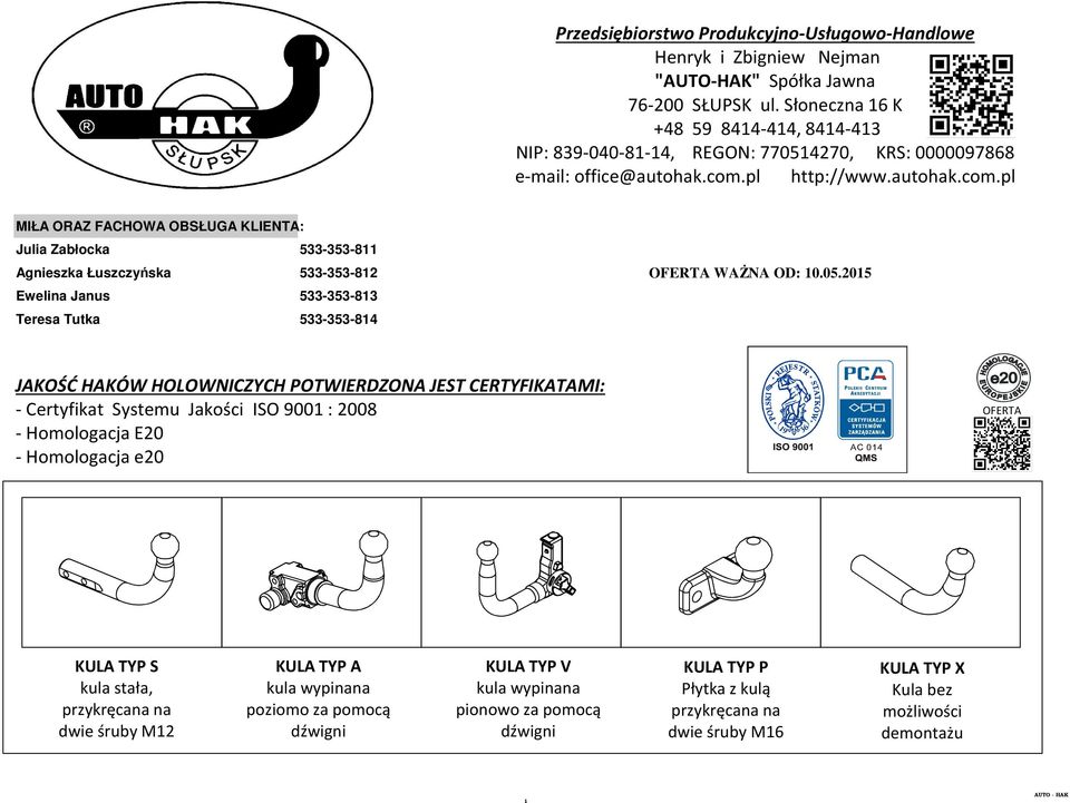 Słoneczna 16 K +48 59 8414-414, 8414-413 NIP: 839-040-81-14, REGON: 770514270, KRS: 0000097868 e-mail: office@autohak.com.