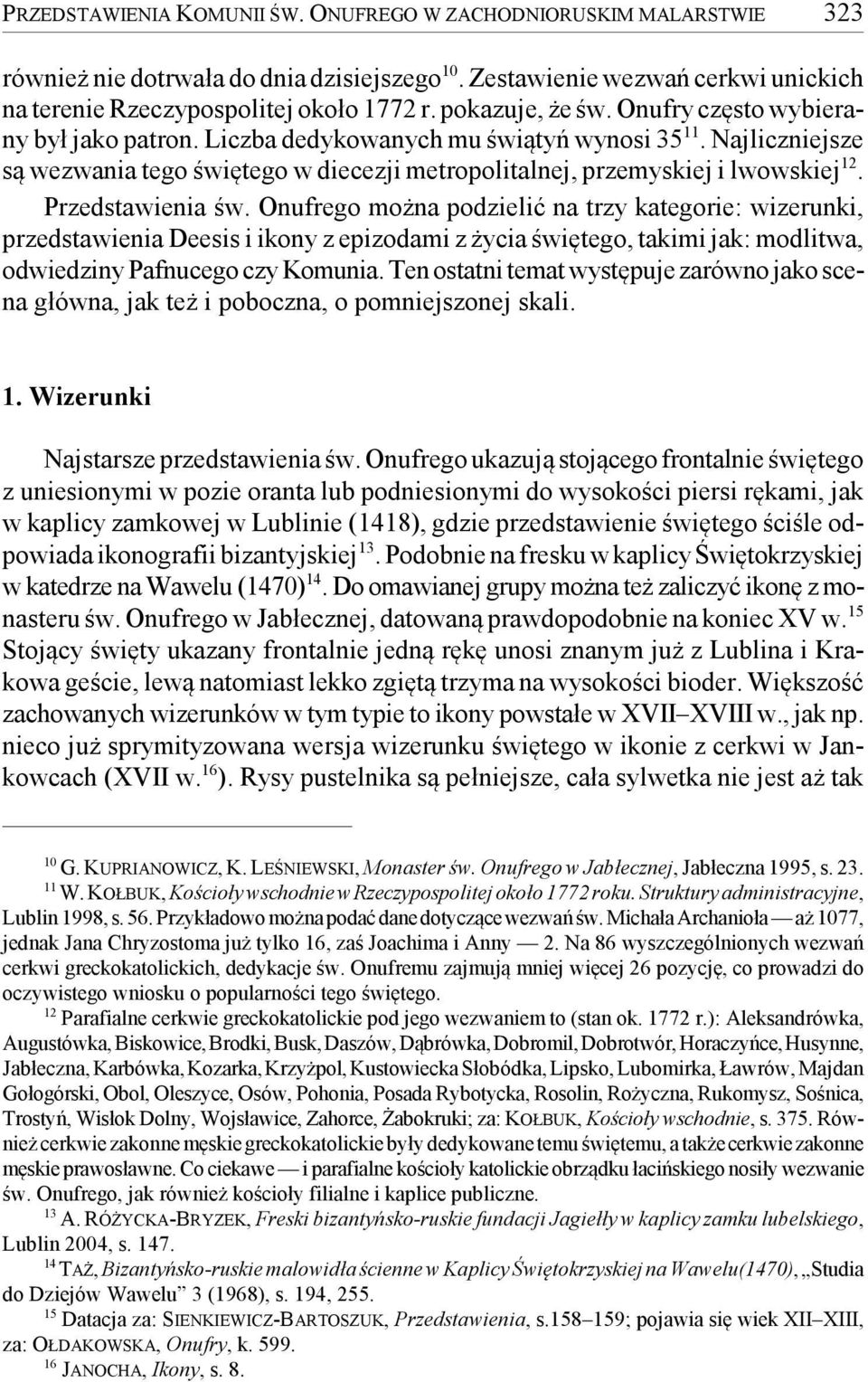 Przedstawienia św. Onufrego można podzielić na trzy kategorie: wizerunki, przedstawienia Deesis i ikony z epizodami z życia świętego, takimi jak: modlitwa, odwiedziny Pafnucego czy Komunia.