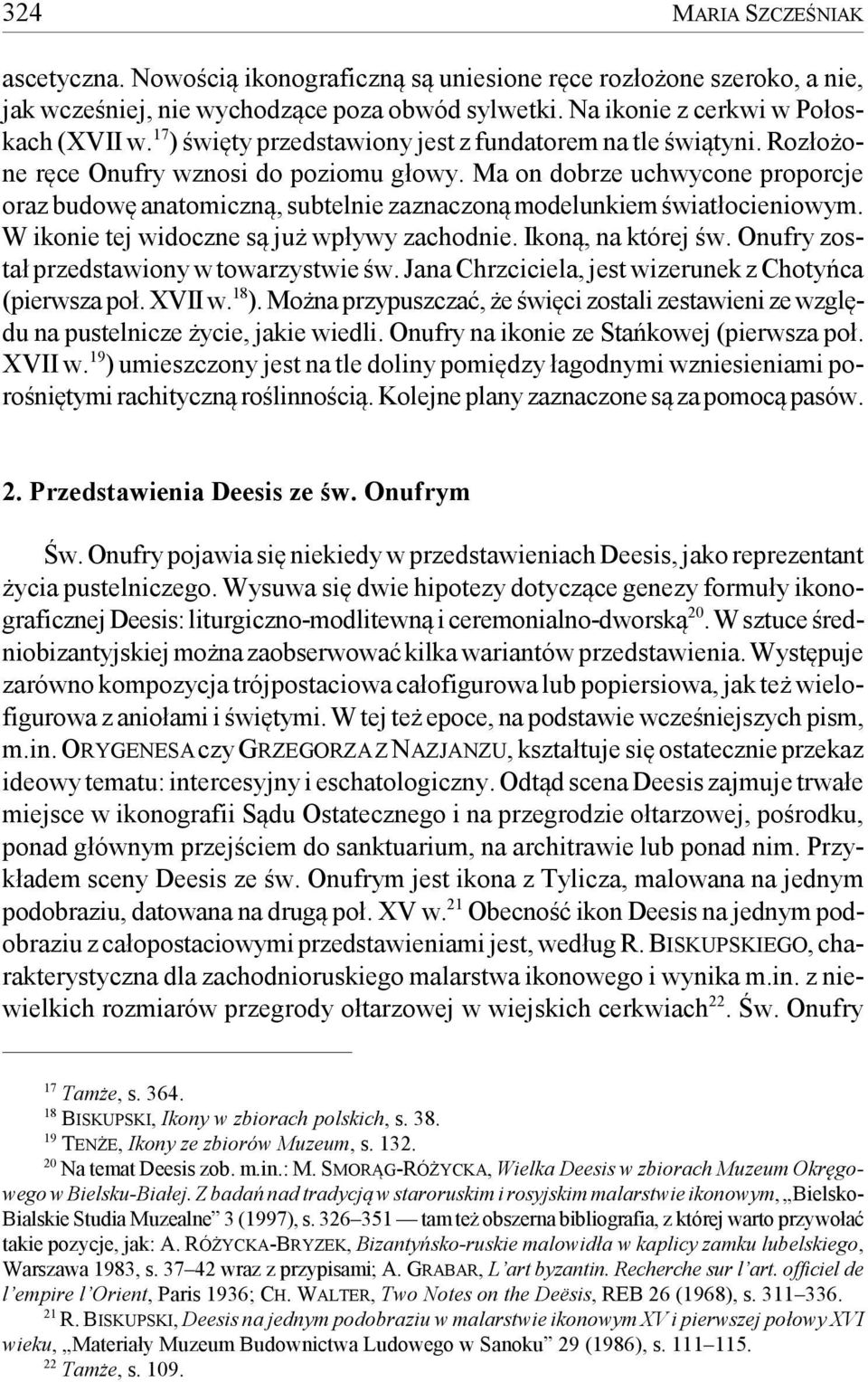 Ma on dobrze uchwycone proporcje oraz budowę anatomiczną, subtelnie zaznaczoną modelunkiem światłocieniowym. W ikonie tej widoczne są już wpływy zachodnie. Ikoną, na której św.