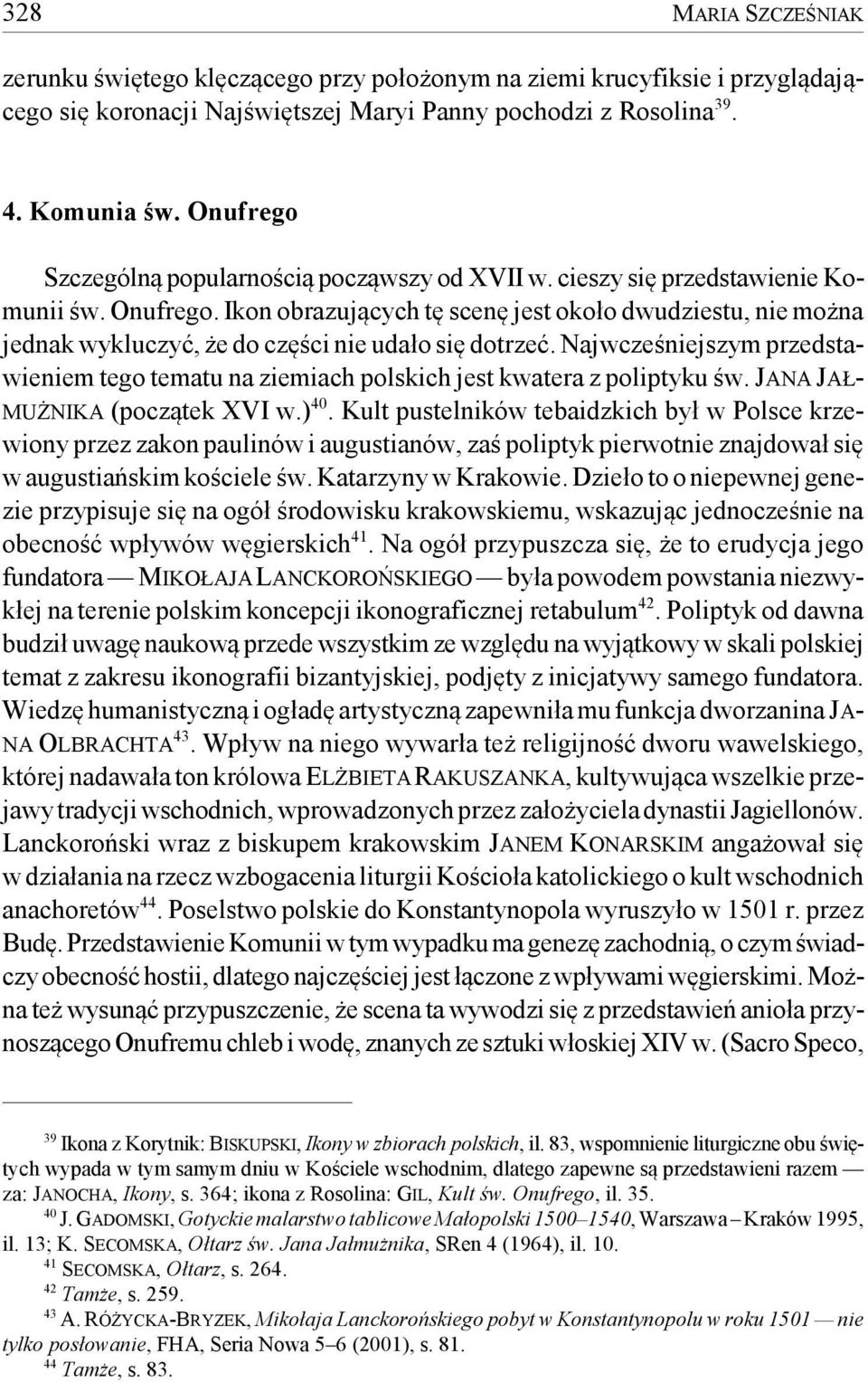 Ikon obrazujących tę scenę jest około dwudziestu, nie można jednak wykluczyć, że do części nie udało się dotrzeć.