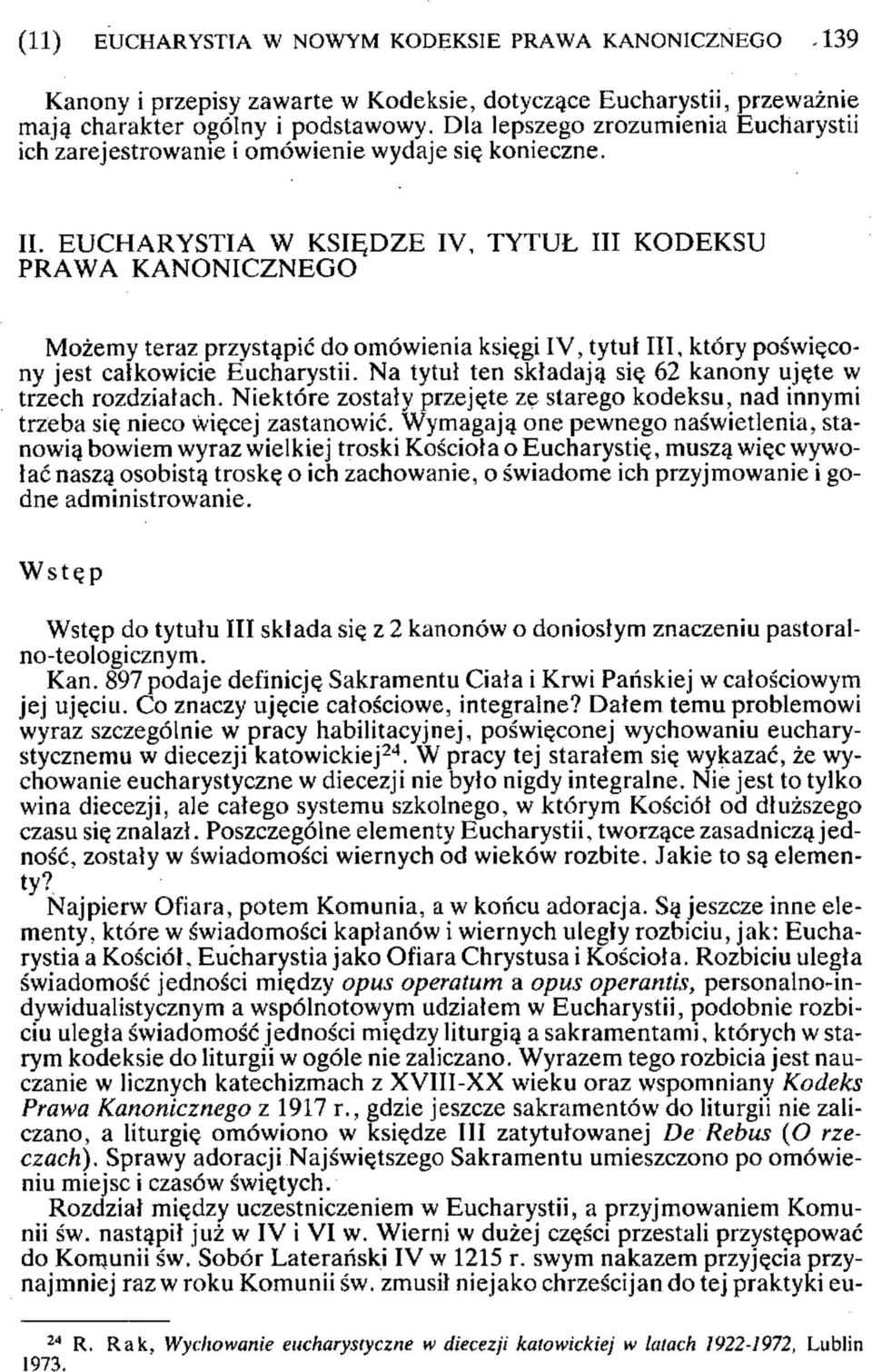 EUCHARYSTIA W KSIĘDZE IV, TYTUŁ III KODEKSU PRAWA KANONICZNEGO Możemy teraz przystąpić do omówienia księgi IV, tytuł III, który poświęcony jest całkowicie Eucharystii.