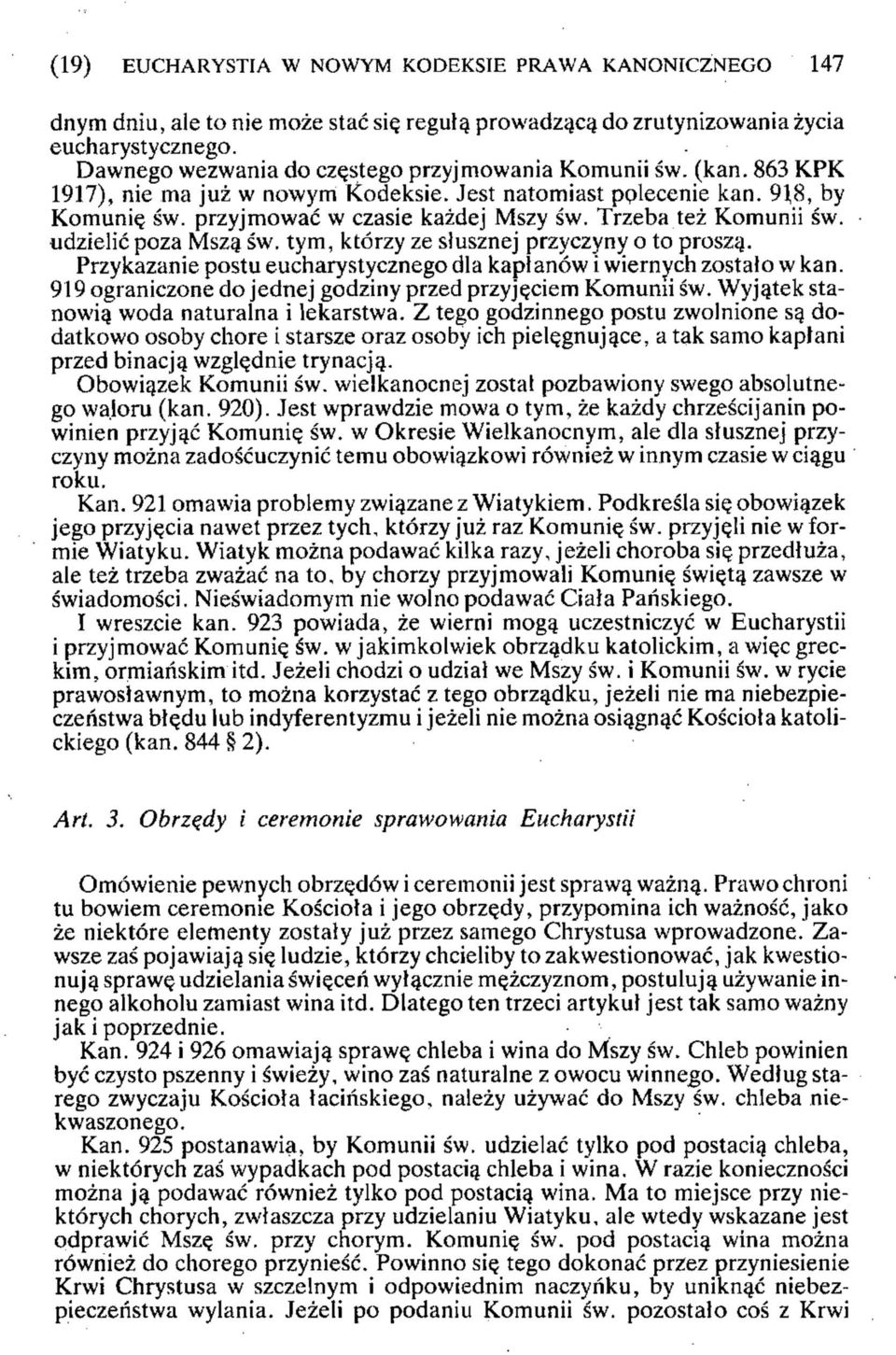 Trzeba też Komunii św. udzielić poza Mszą św. tym, którzy ze słusznej przyczyny o to proszą. Przykazanie postu eucharystycznego dla kapłanów i wiernych zostało w kan.