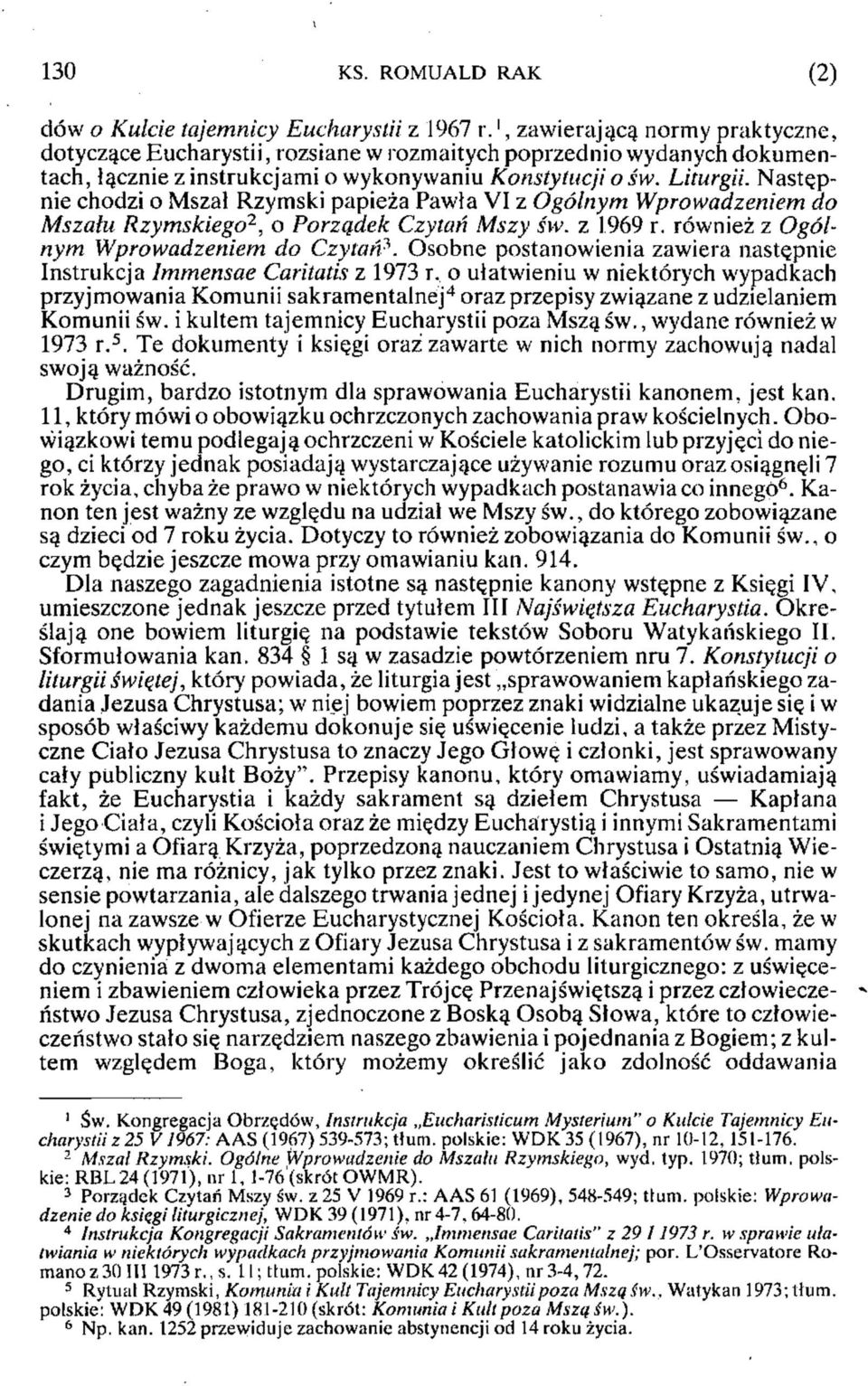 Następnie chodzi o Mszał Rzymski papieża Pawła VI z Ogólnym Wprowadzeniem do Mszału Rzymskiego 2, o Porządek Czytań Mszy sw. z 1969 r. również z Ogólnym Wprowadzeniem do Czytań 3.