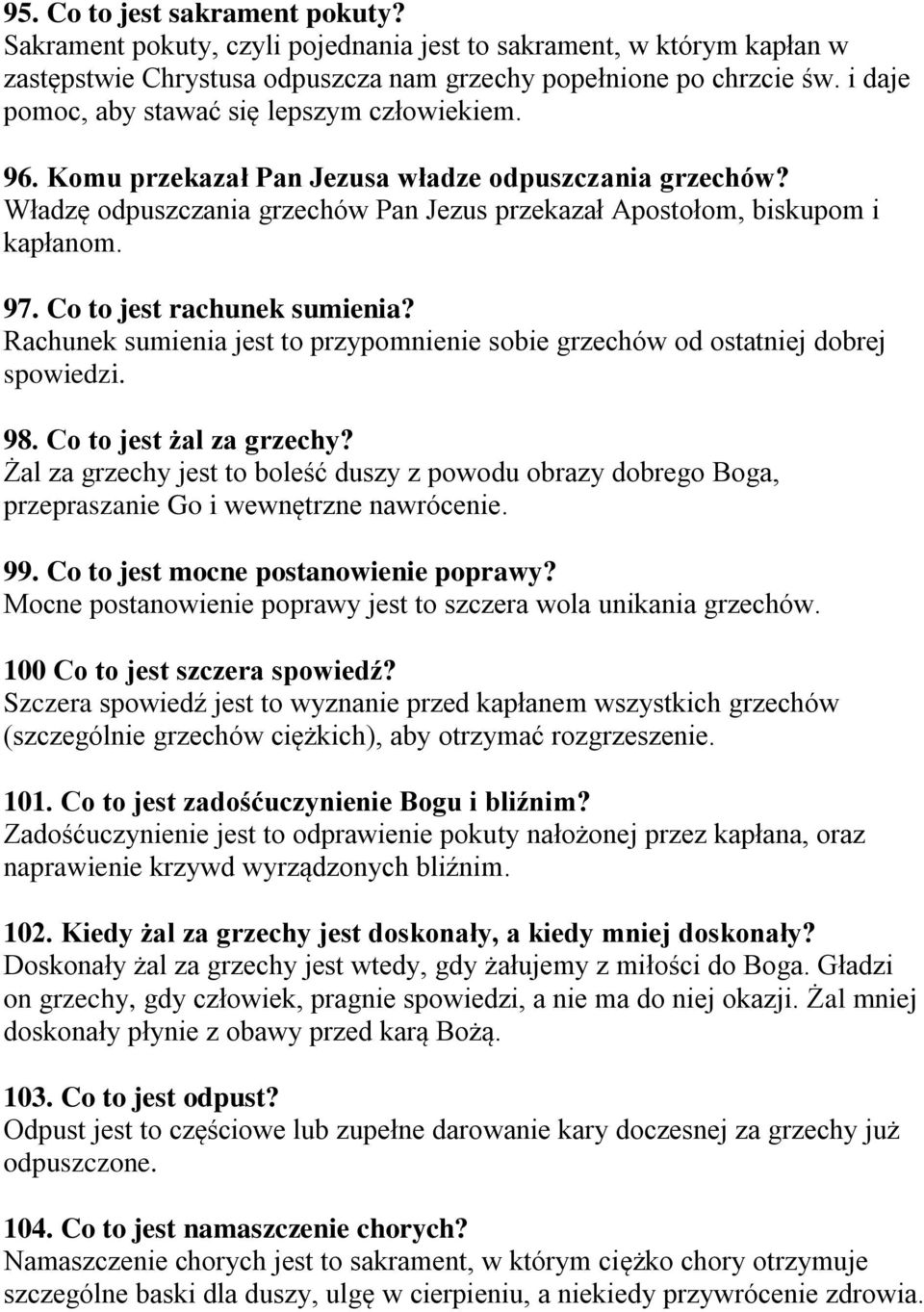 Co to jest rachunek sumienia? Rachunek sumienia jest to przypomnienie sobie grzechów od ostatniej dobrej spowiedzi. 98. Co to jest żal za grzechy?