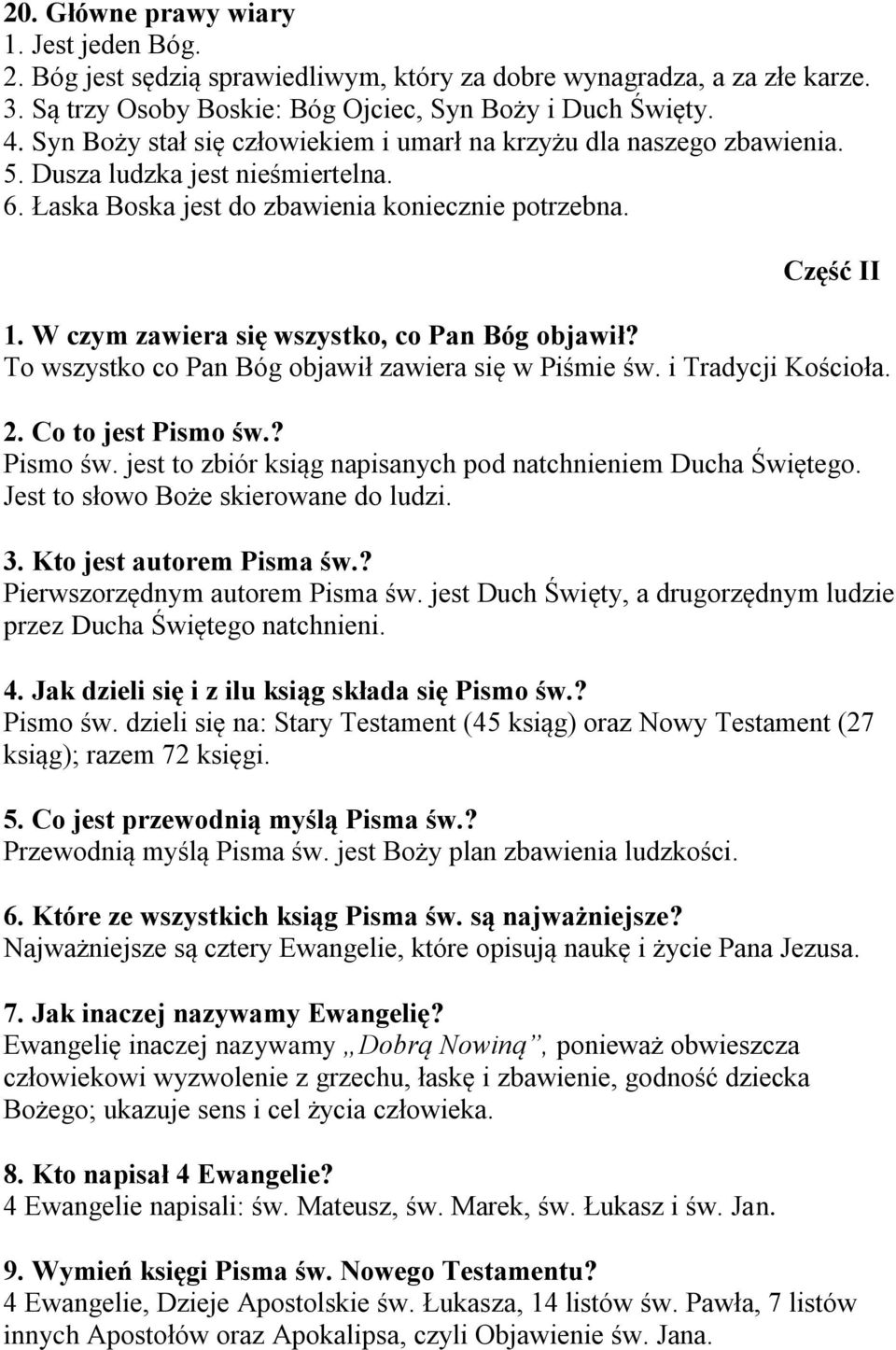 W czym zawiera się wszystko, co Pan Bóg objawił? To wszystko co Pan Bóg objawił zawiera się w Piśmie św. i Tradycji Kościoła. 2. Co to jest Pismo św.