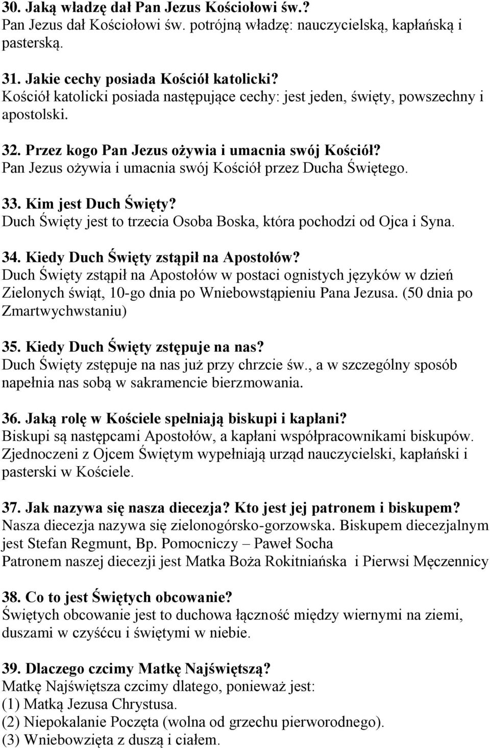 Pan Jezus ożywia i umacnia swój Kościół przez Ducha Świętego. 33. Kim jest Duch Święty? Duch Święty jest to trzecia Osoba Boska, która pochodzi od Ojca i Syna. 34.