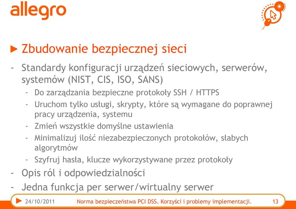 domyślne ustawienia - Minimalizuj ilość niezabezpieczonych protokołów, słabych algorytmów - Szyfruj hasła, klucze wykorzystywane przez