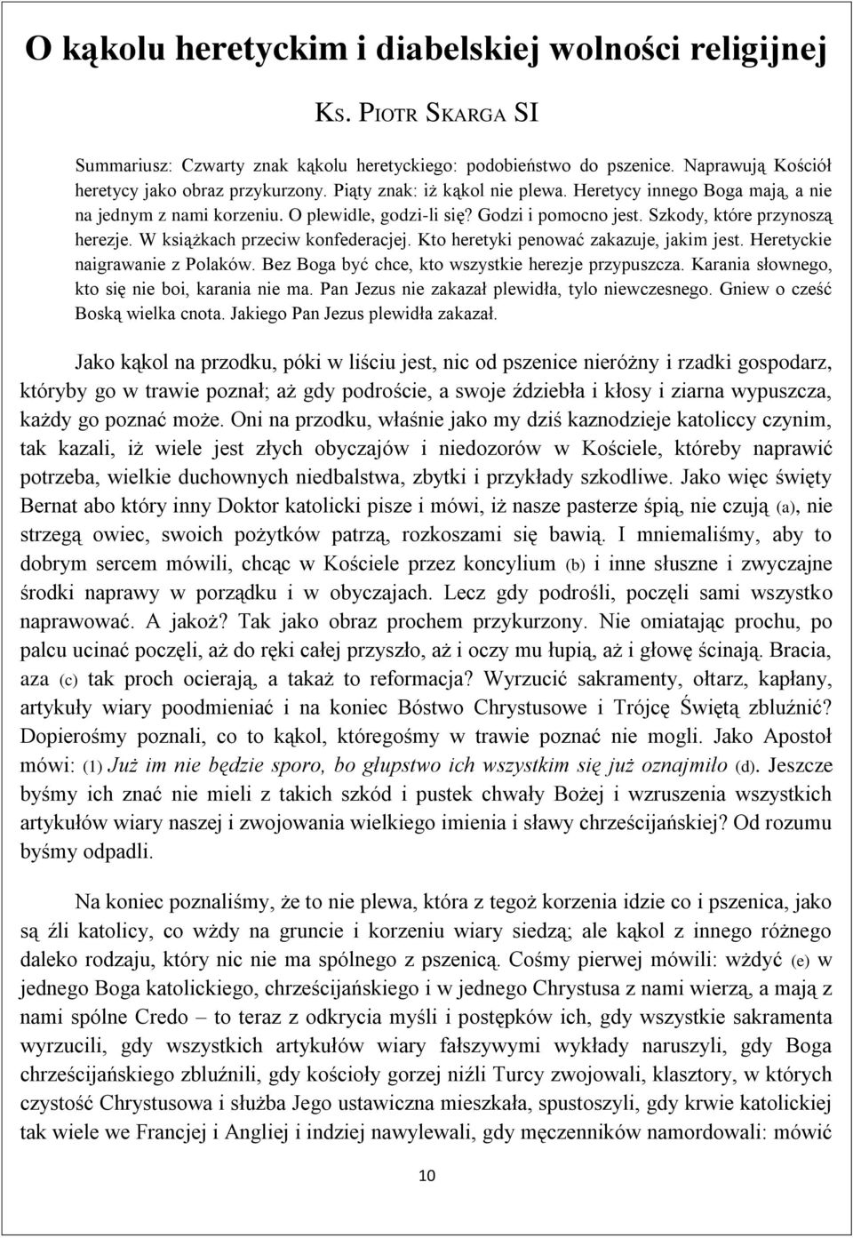 W książkach przeciw konfederacjej. Kto heretyki penować zakazuje, jakim jest. Heretyckie naigrawanie z Polaków. Bez Boga być chce, kto wszystkie herezje przypuszcza.