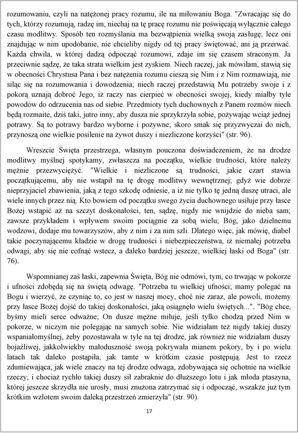 Każda chwila, w której dadzą odpocząć rozumowi, zdaje im się czasem straconym. Ja przeciwnie sądzę, że taka strata wielkim jest zyskiem.