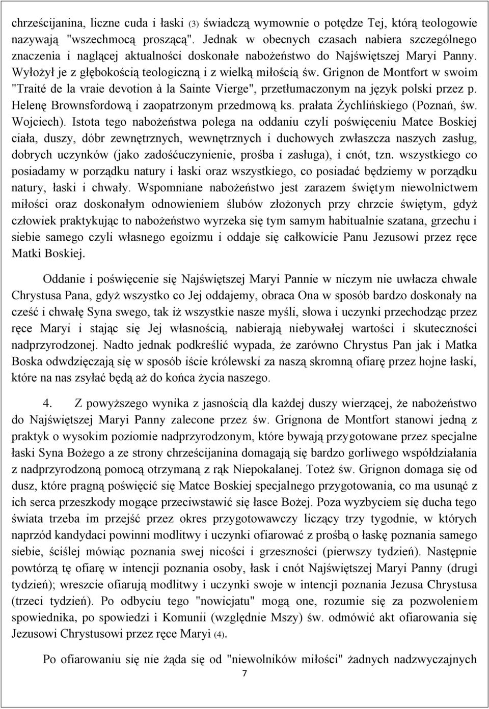 Grignon de Montfort w swoim "Traité de la vraie devotion à la Sainte Vierge", przetłumaczonym na język polski przez p. Helenę Brownsfordową i zaopatrzonym przedmową ks.