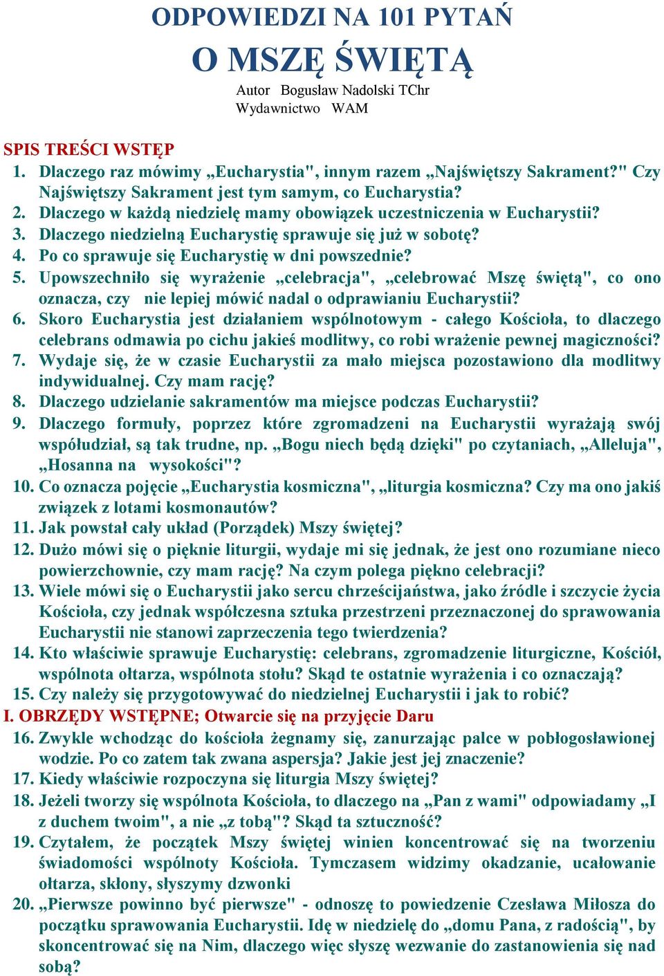 Po co sprawuje się Eucharystię w dni powszednie? 5. Upowszechniło się wyrażenie celebracja", celebrować Mszę świętą", co ono oznacza, czy nie lepiej mówić nadal o odprawianiu Eucharystii? 6.