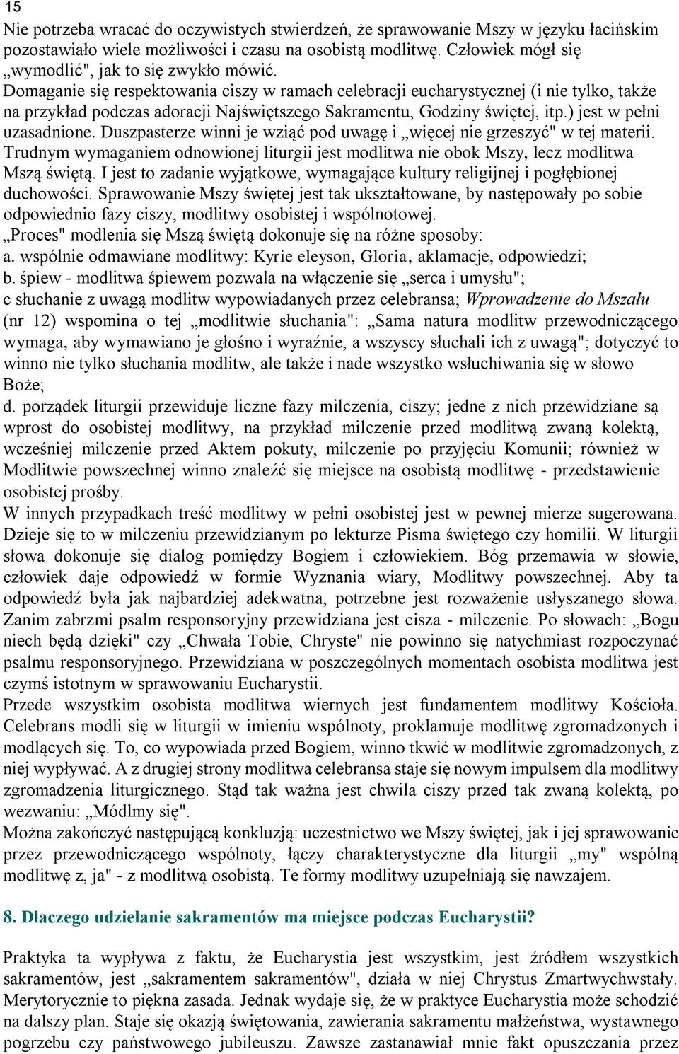 Domaganie się respektowania ciszy w ramach celebracji eucharystycznej (i nie tylko, także na przykład podczas adoracji Najświętszego Sakramentu, Godziny świętej, itp.) jest w pełni uzasadnione.