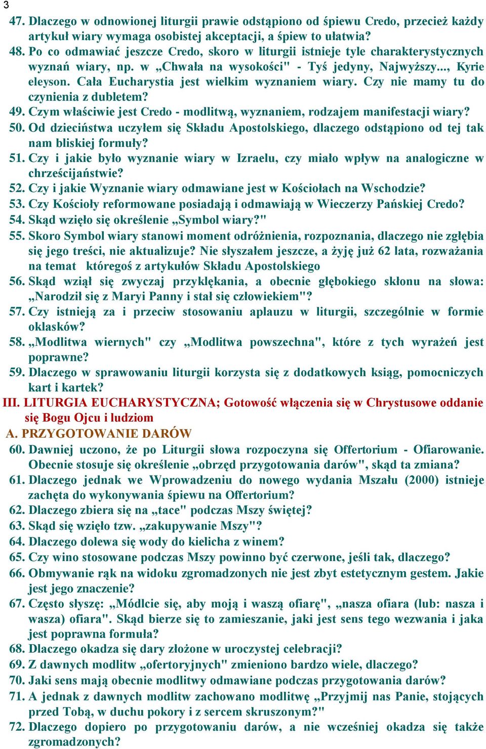 Cała Eucharystia jest wielkim wyznaniem wiary. Czy nie mamy tu do czynienia z dubletem? 49. Czym właściwie jest Credo - modlitwą, wyznaniem, rodzajem manifestacji wiary? 50.