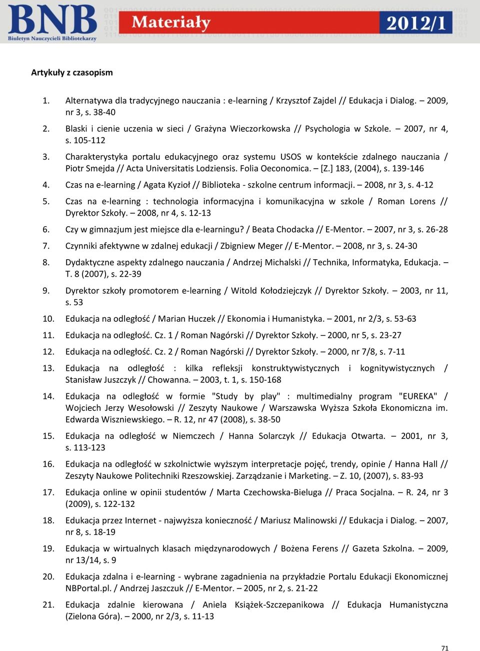 Charakterystyka portalu edukacyjnego oraz systemu USOS w kontekście zdalnego nauczania / Piotr Smejda // Acta Universitatis Lodziensis. Folia Oeconomica. [Z.] 183, (2004), s. 139-146 4.