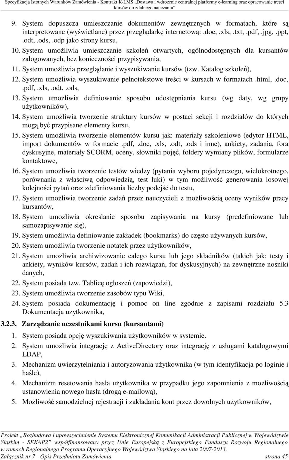 System umożliwia przeglądanie i wyszukiwanie kursów (tzw. Katalog szkoleń), 12. System umożliwia wyszukiwanie pełnotekstowe treści w kursach w formatach.html,.doc,.pdf,.xls,.odt,.ods, 13.