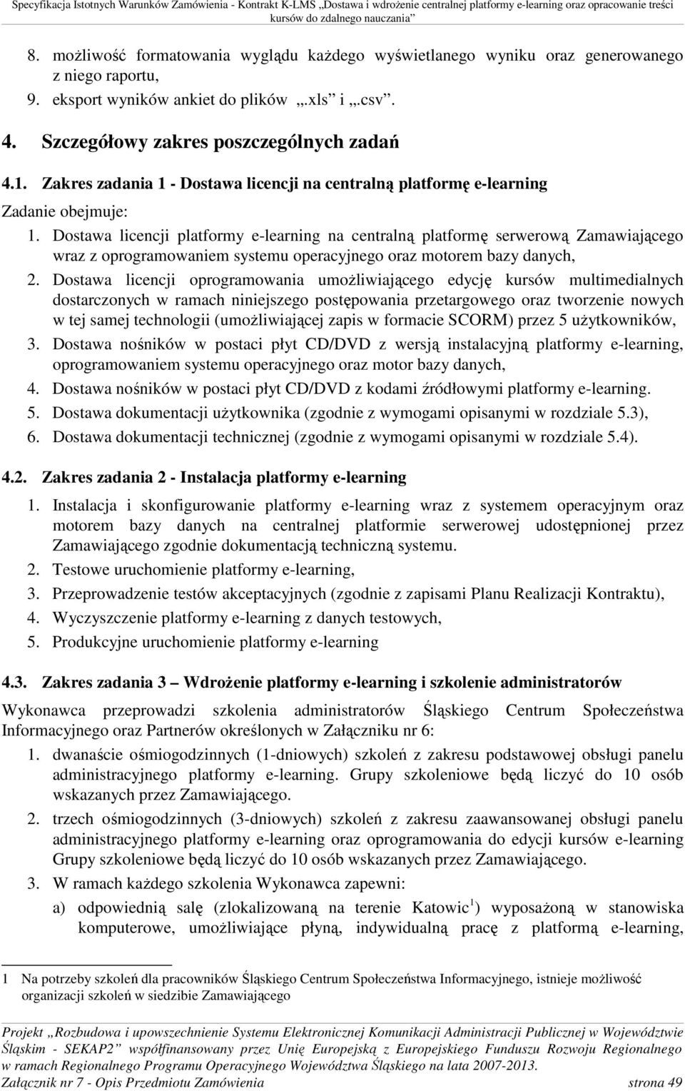 Dostawa licencji platformy e-learning na centralną platformę serwerową Zamawiającego wraz z oprogramowaniem systemu operacyjnego oraz motorem bazy danych, 2.