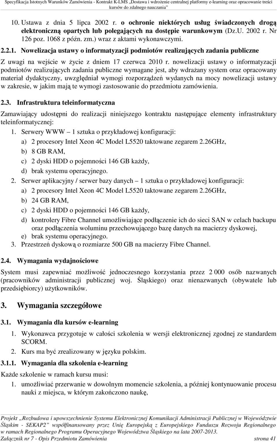 nowelizacji ustawy o informatyzacji podmiotów realizujących zadania publiczne wymagane jest, aby wdrażany system oraz opracowany materiał dydaktyczny, uwzględniał wymogi rozporządzeń wydanych na mocy