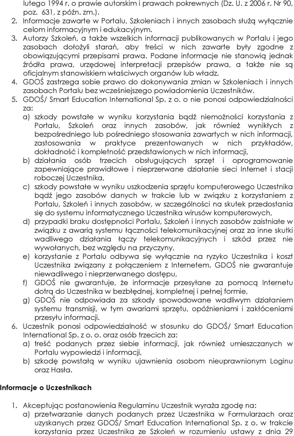 Podane informacje nie stanowią jednak źródła prawa, urzędowej interpretacji przepisów prawa, a także nie są oficjalnym stanowiskiem właściwych organów lub władz. 4.