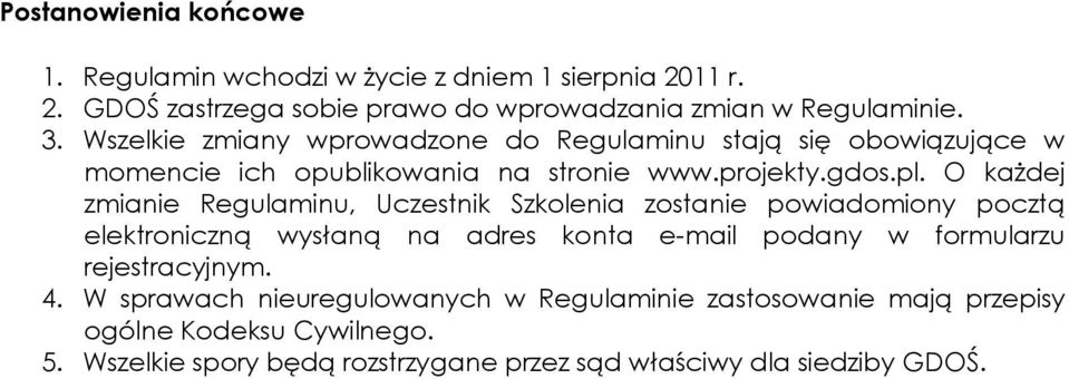 O każdej zmianie Regulaminu, Uczestnik Szkolenia zostanie powiadomiony pocztą elektroniczną wysłaną na adres konta e-mail podany w formularzu