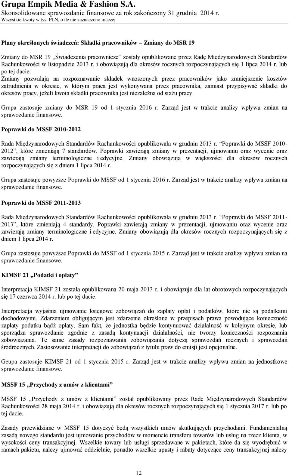 Zmiany pozwalają na rozpoznawanie składek wnoszonych przez pracowników jako zmniejszenie kosztów zatrudnienia w okresie, w którym praca jest wykonywana przez pracownika, zamiast przypisywać składki