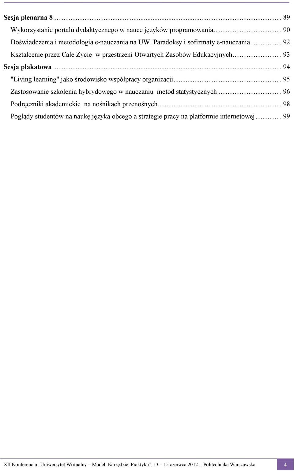 .. 94 "Living learning" jako środowisko współpracy organizacji... 95 Zastosowanie szkolenia hybrydowego w nauczaniu metod statystycznych.