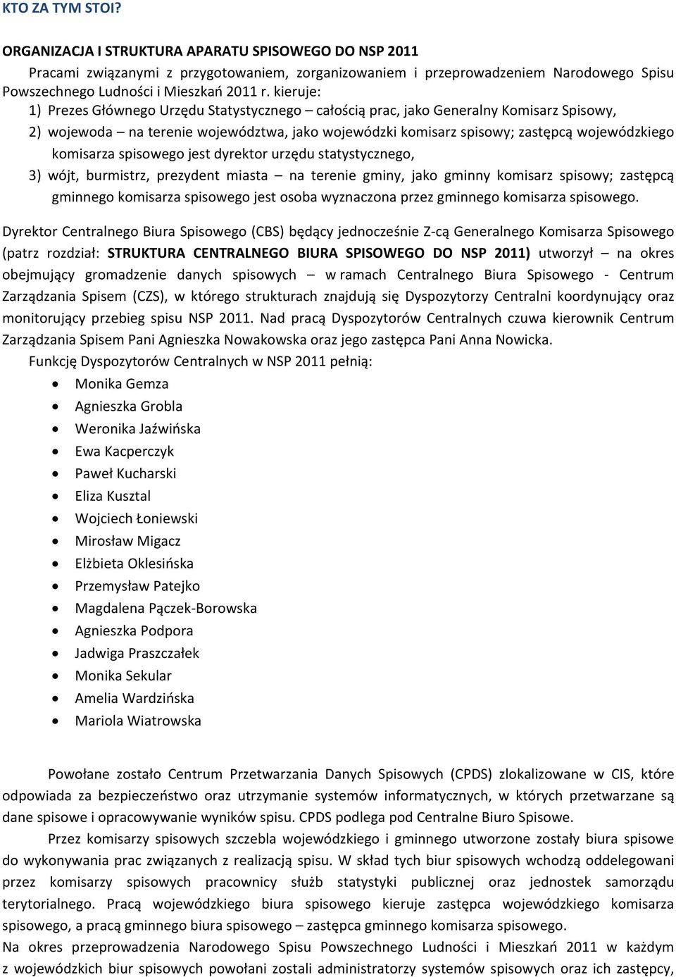 komisarza spisowego jest dyrektor urzędu statystycznego, 3) wójt, burmistrz, prezydent miasta na terenie gminy, jako gminny komisarz spisowy; zastępcą gminnego komisarza spisowego jest osoba