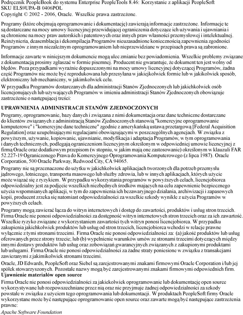 Informacje te są dostarczane na mocy umowy licencyjnej przewidującej ograniczenia dotyczące ich używania i ujawniania i są chronionena mocy prawautorskich i patentowych oraz innych praw własności