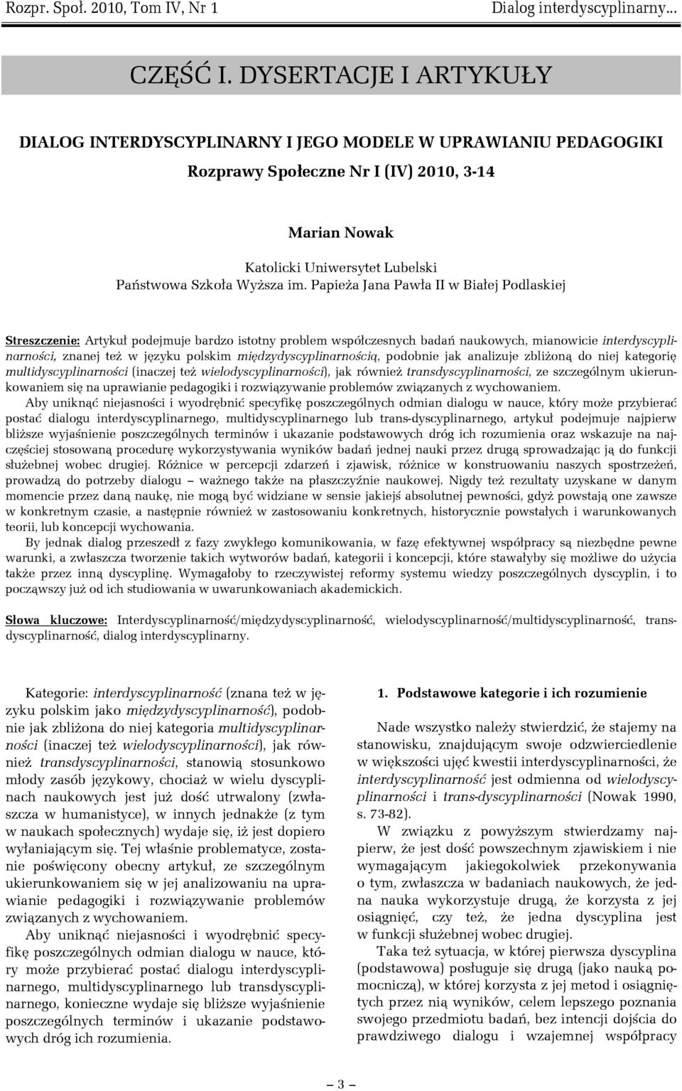 Papieża Jana Pawła II w Białej Podlaskiej Streszczenie: Artykuł podejmuje bardzo istotny problem współczesnych badań naukowych, mianowicie interdyscyplinarności, znanej też w języku polskim