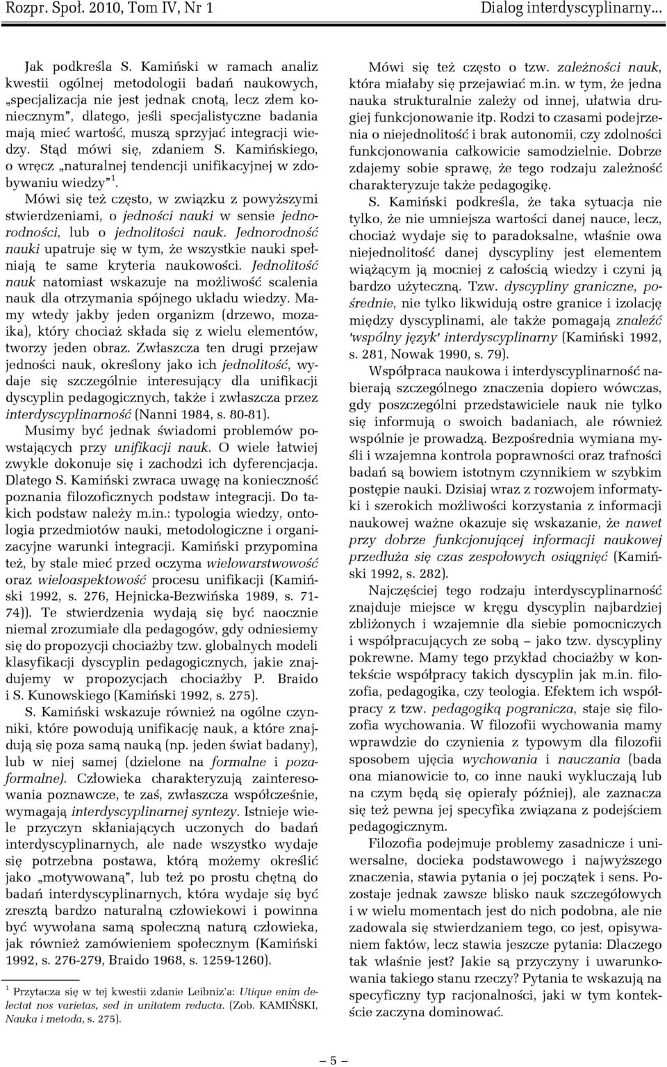 sprzyjać integracji wiedzy. Stąd mówi się, zdaniem S. Kamińskiego, o wręcz naturalnej tendencji unifikacyjnej w zdobywaniu wiedzy 1.