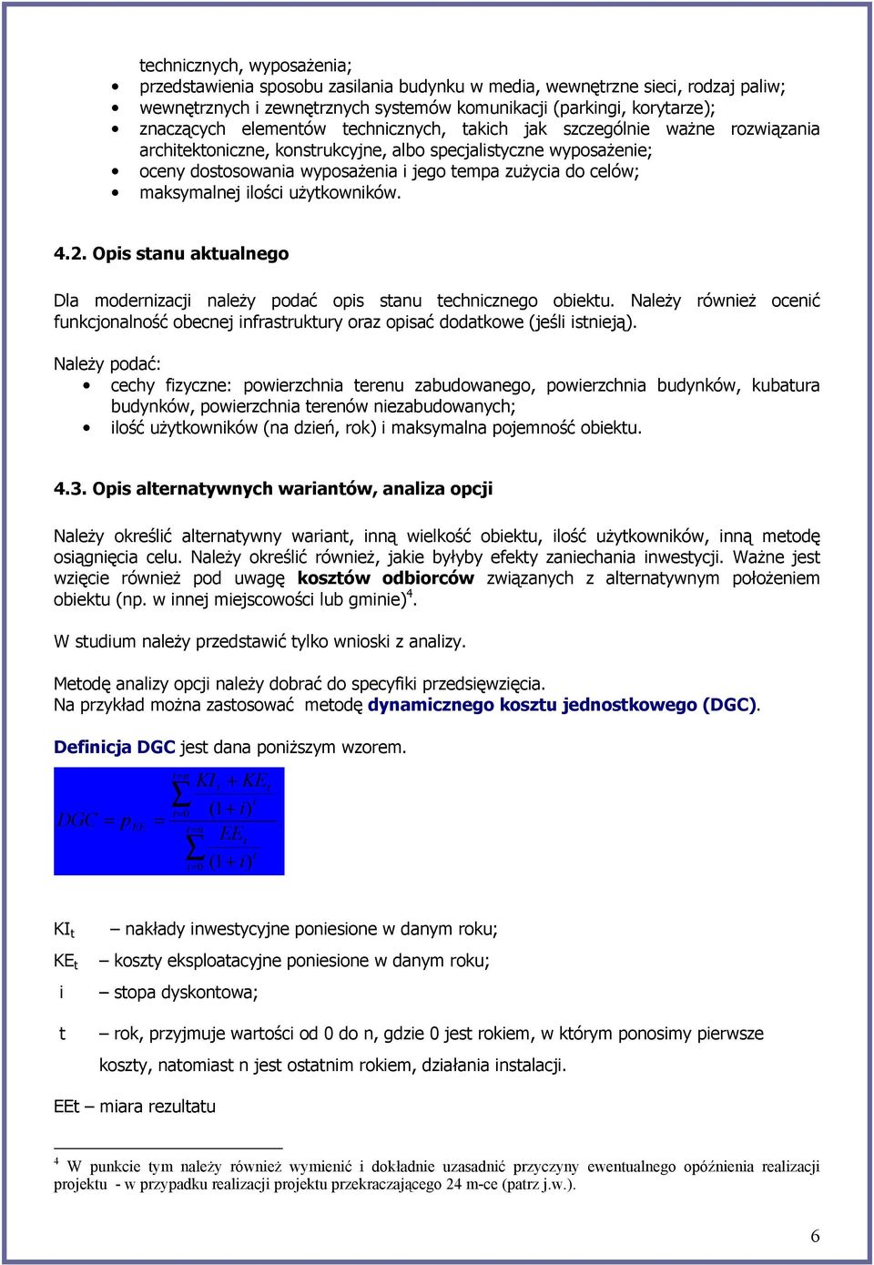 maksymalnej ilości użytkowników. 4.2. Opis stanu aktualnego Dla modernizacji należy podać opis stanu technicznego obiektu.