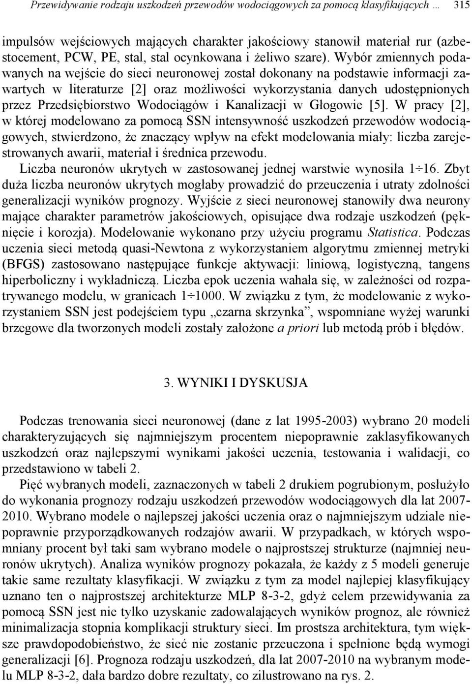 Wybór zmiennych podawanych na wejście do sieci neuronowej został dokonany na podstawie informacji zawartych w literaturze [2] oraz możliwości wykorzystania danych udostępnionych przez