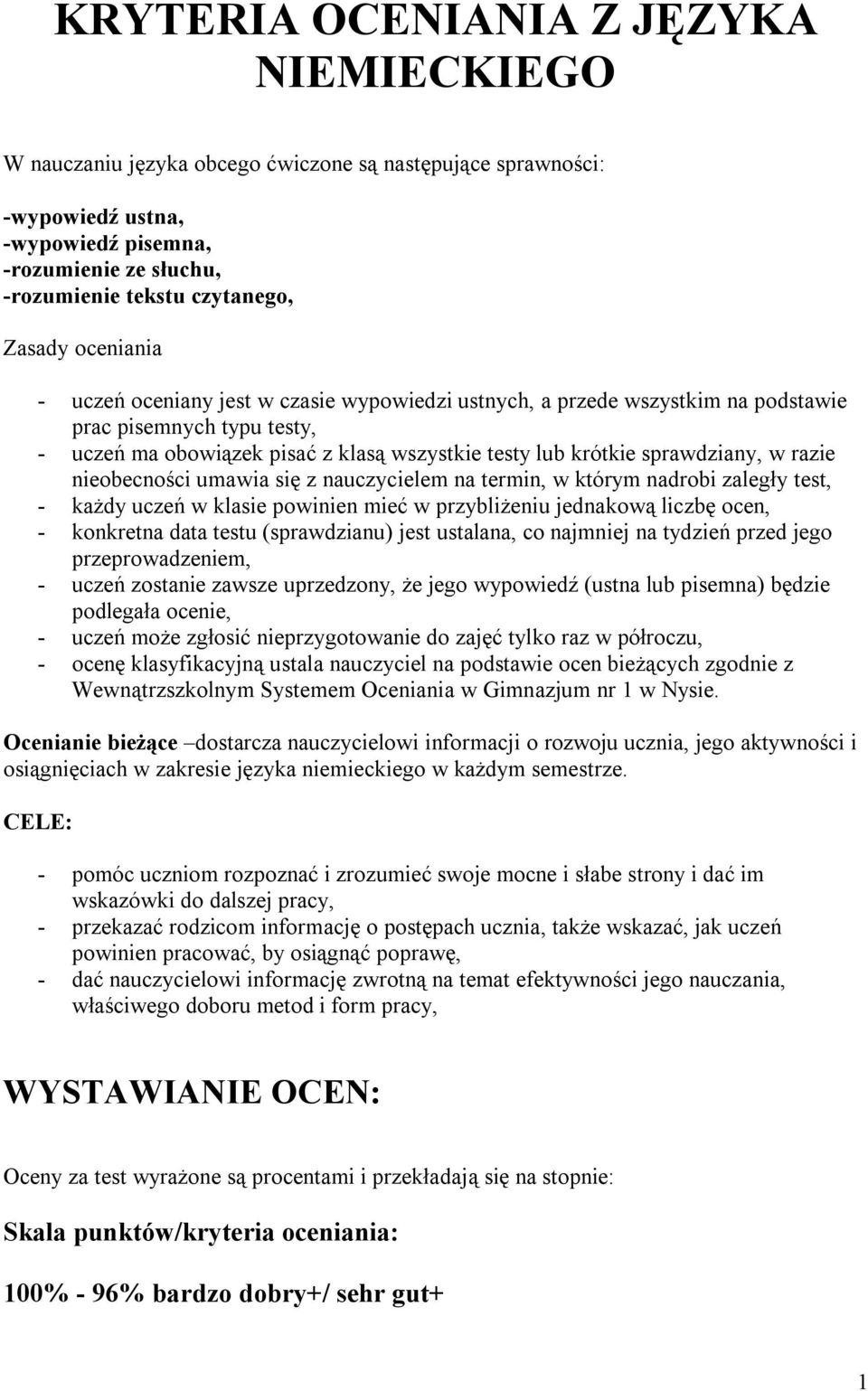 nieobecności umawia się z nauczycielem na termin, w którym nadrobi zaległy test, - każdy uczeń w klasie powinien mieć w przybliżeniu jednakową liczbę ocen, - konkretna data testu (sprawdzianu) jest